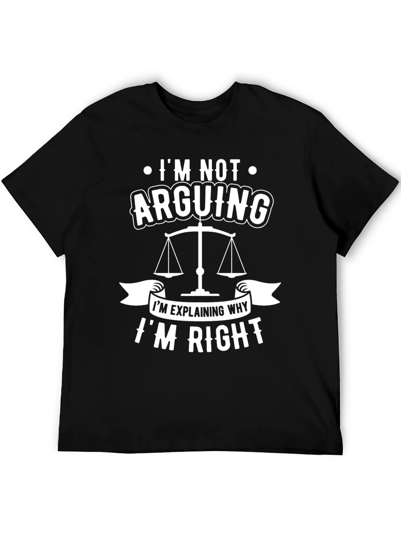 Lawyer Humor T-Shirt - Im Not Arguing!