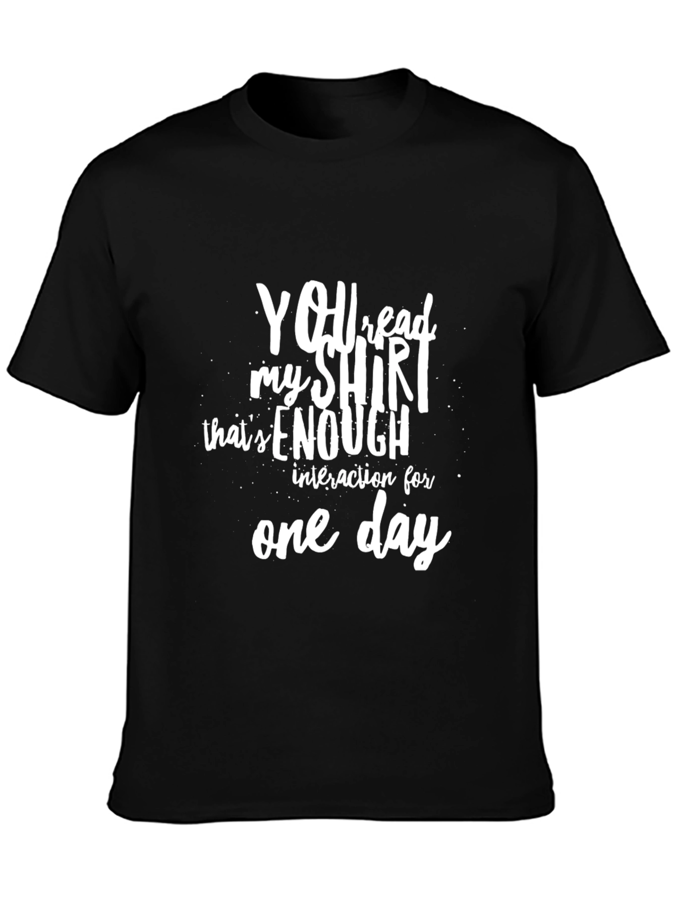 Funny Sarcastic T-Shirt: You Read My Shirt Enough