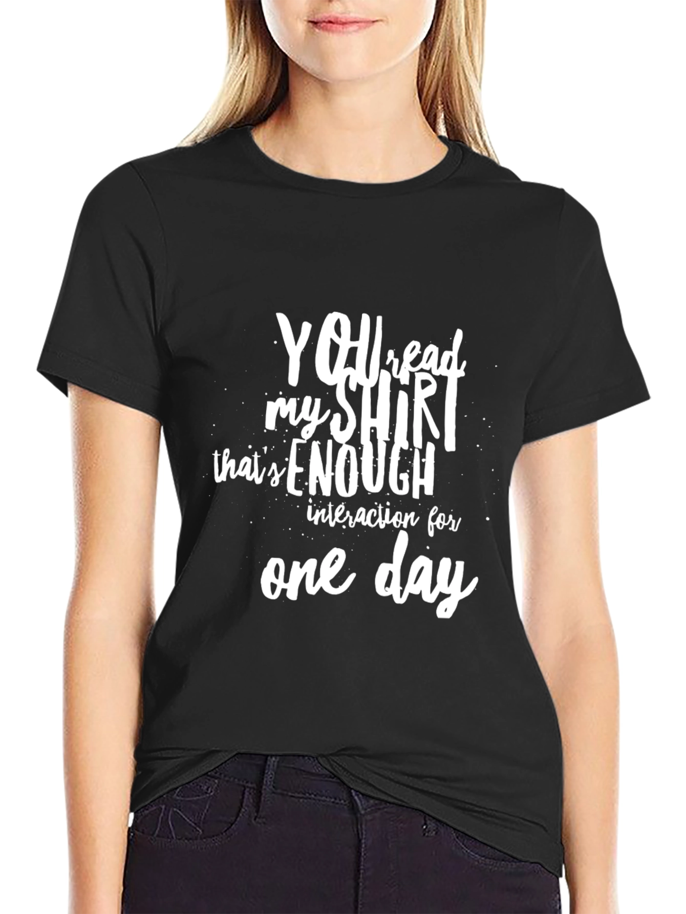 Funny Sarcastic T-Shirt: You Read My Shirt Enough