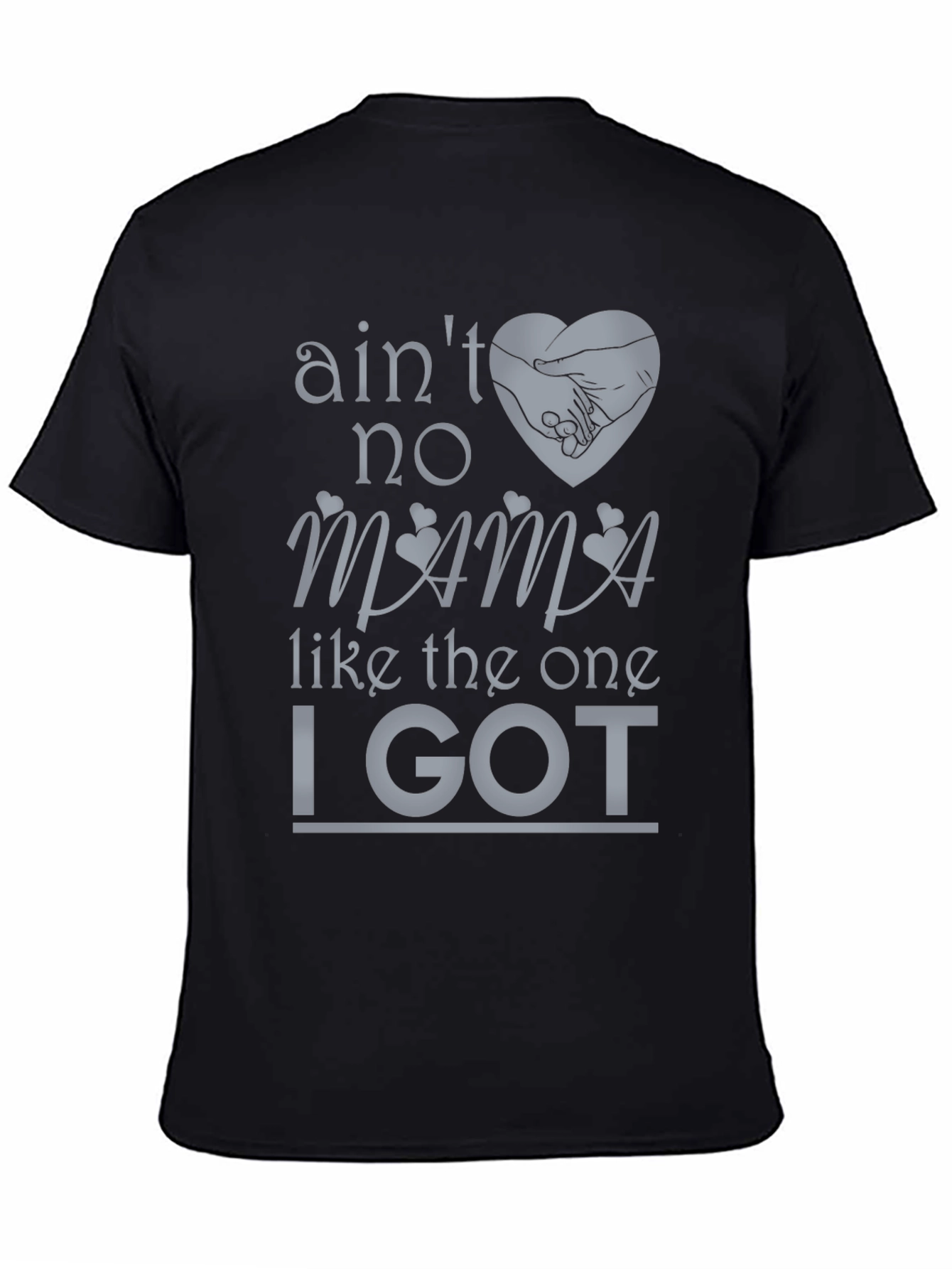 Aint No Mama Like the One I Got T-Shirt