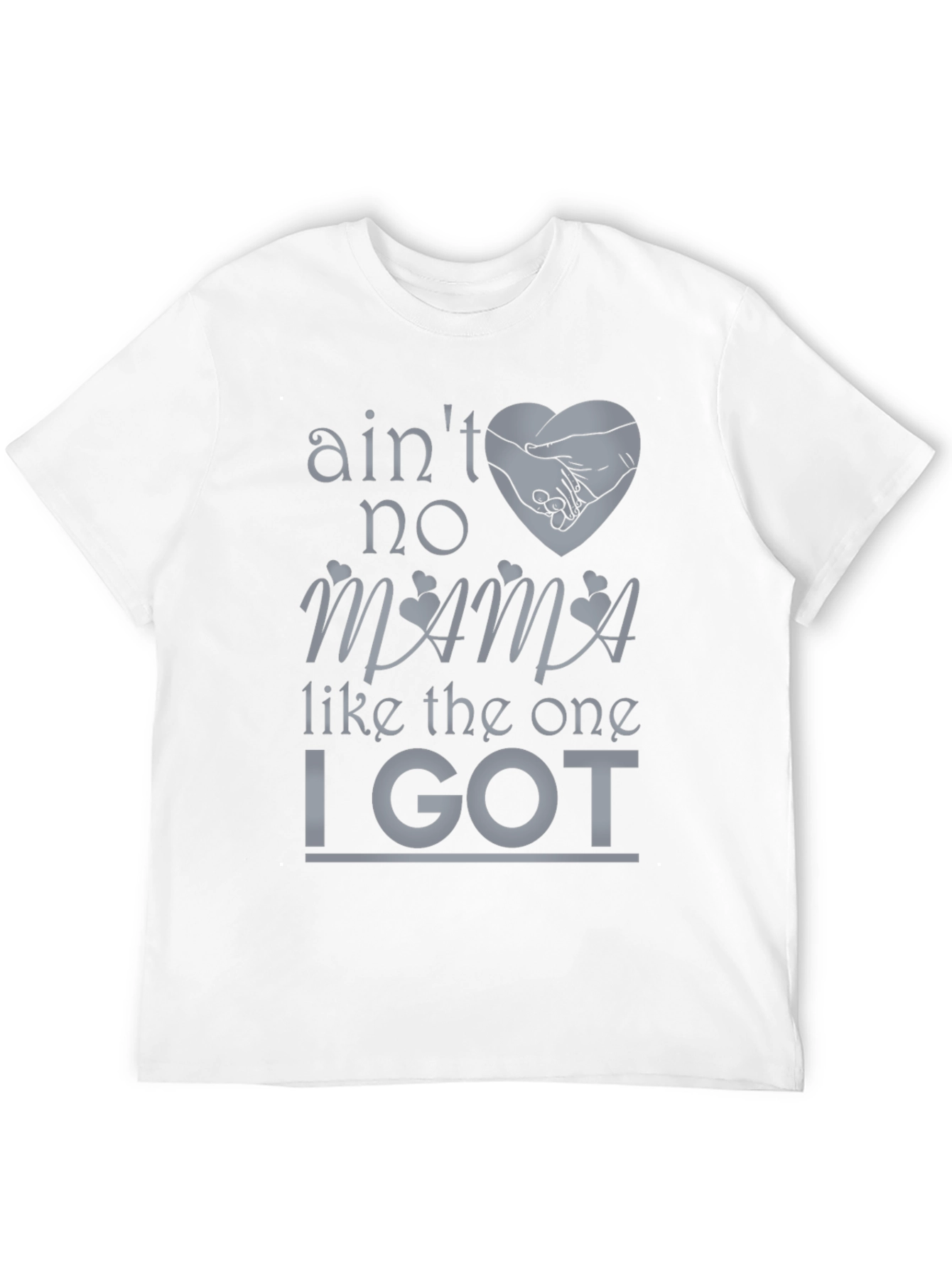 Aint No Mama Like the One I Got T-Shirt