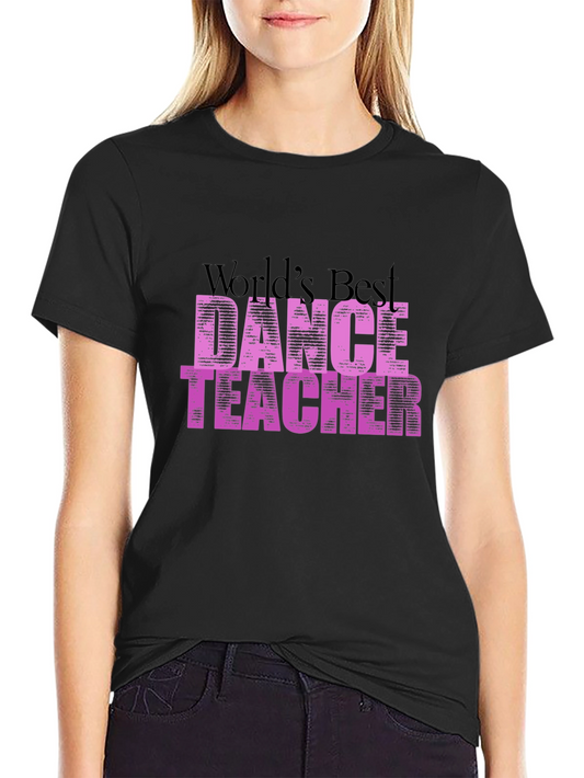 Dance Teacher T-Shirt - Worlds Best Dance Instructor Tee