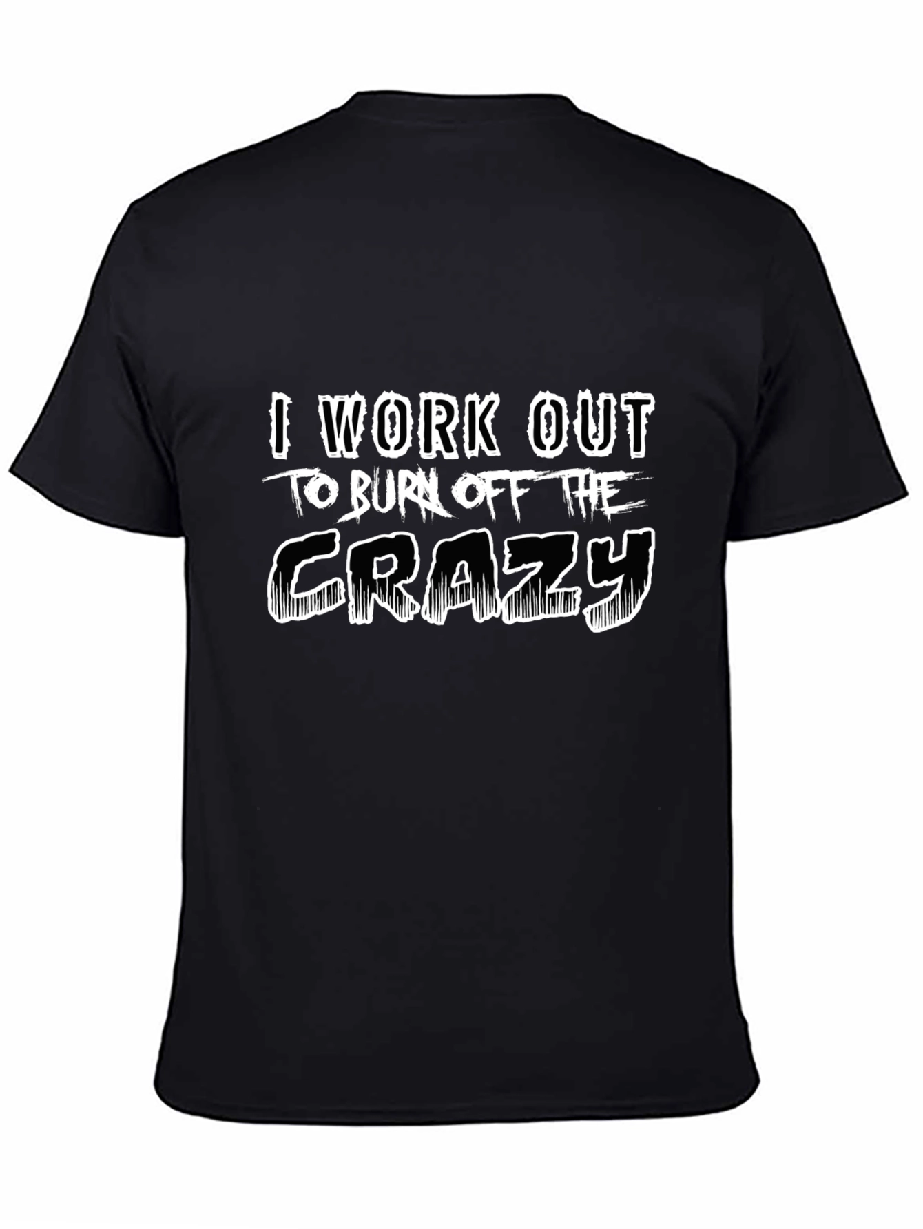 Workout to Burn Off The Crazy Black T-Shirt