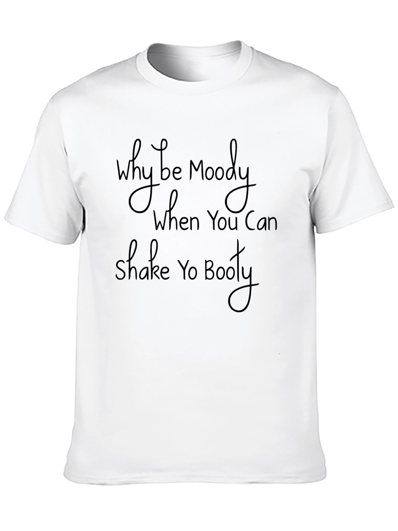 Why Be Moody Shake Yo Booty Black Graphic Tee