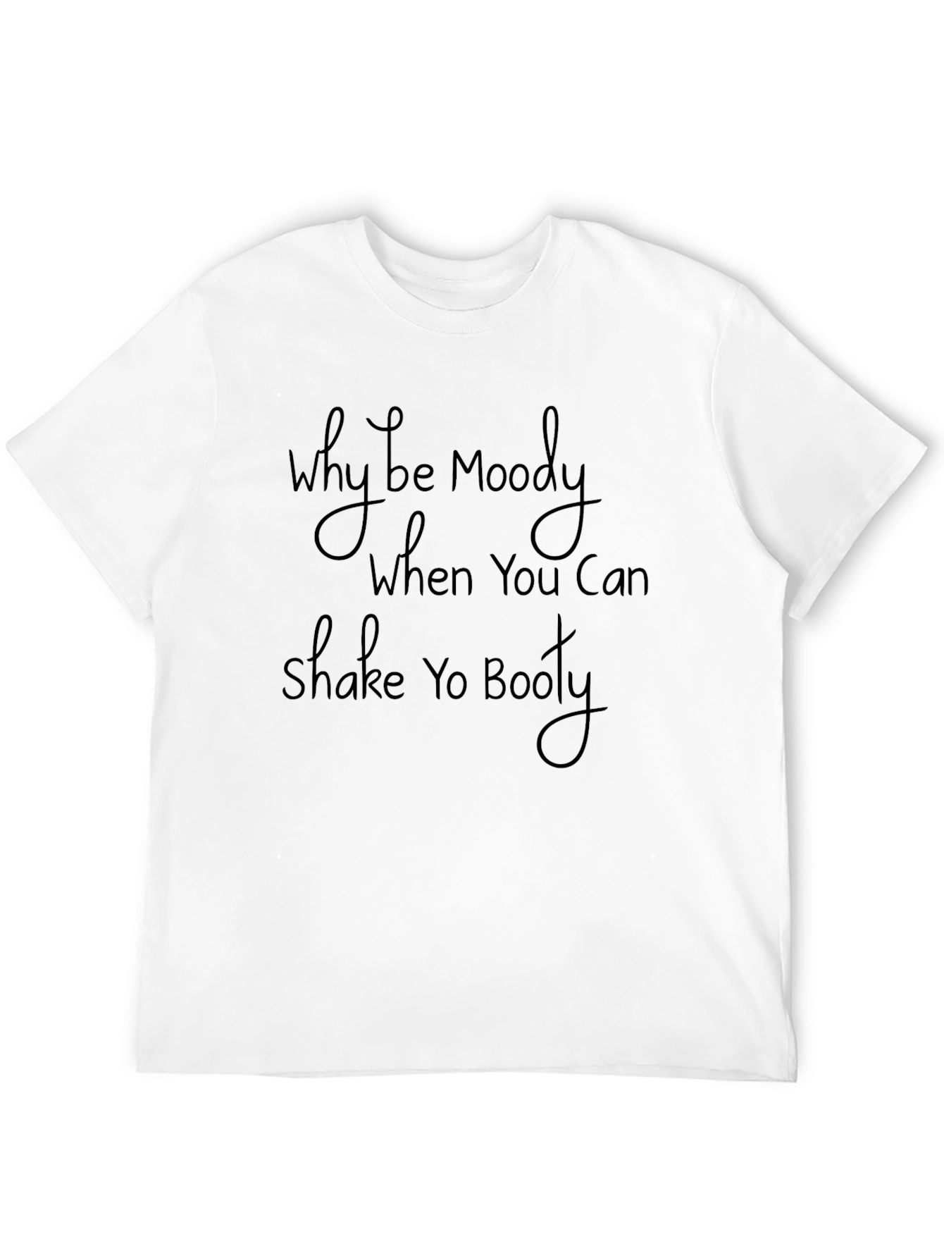 Why Be Moody Shake Yo Booty Black Graphic Tee