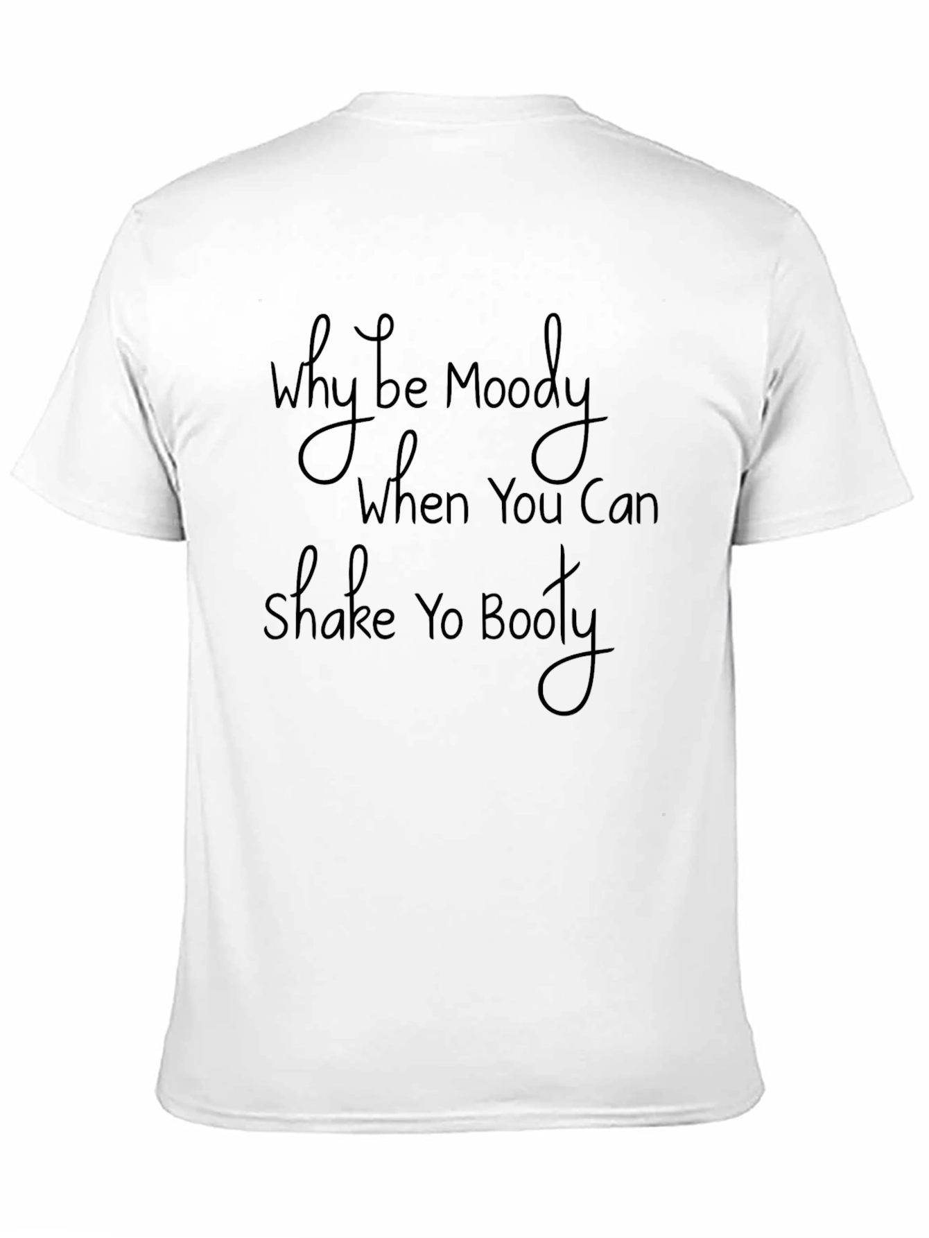 Why Be Moody Shake Yo Booty Black Graphic Tee