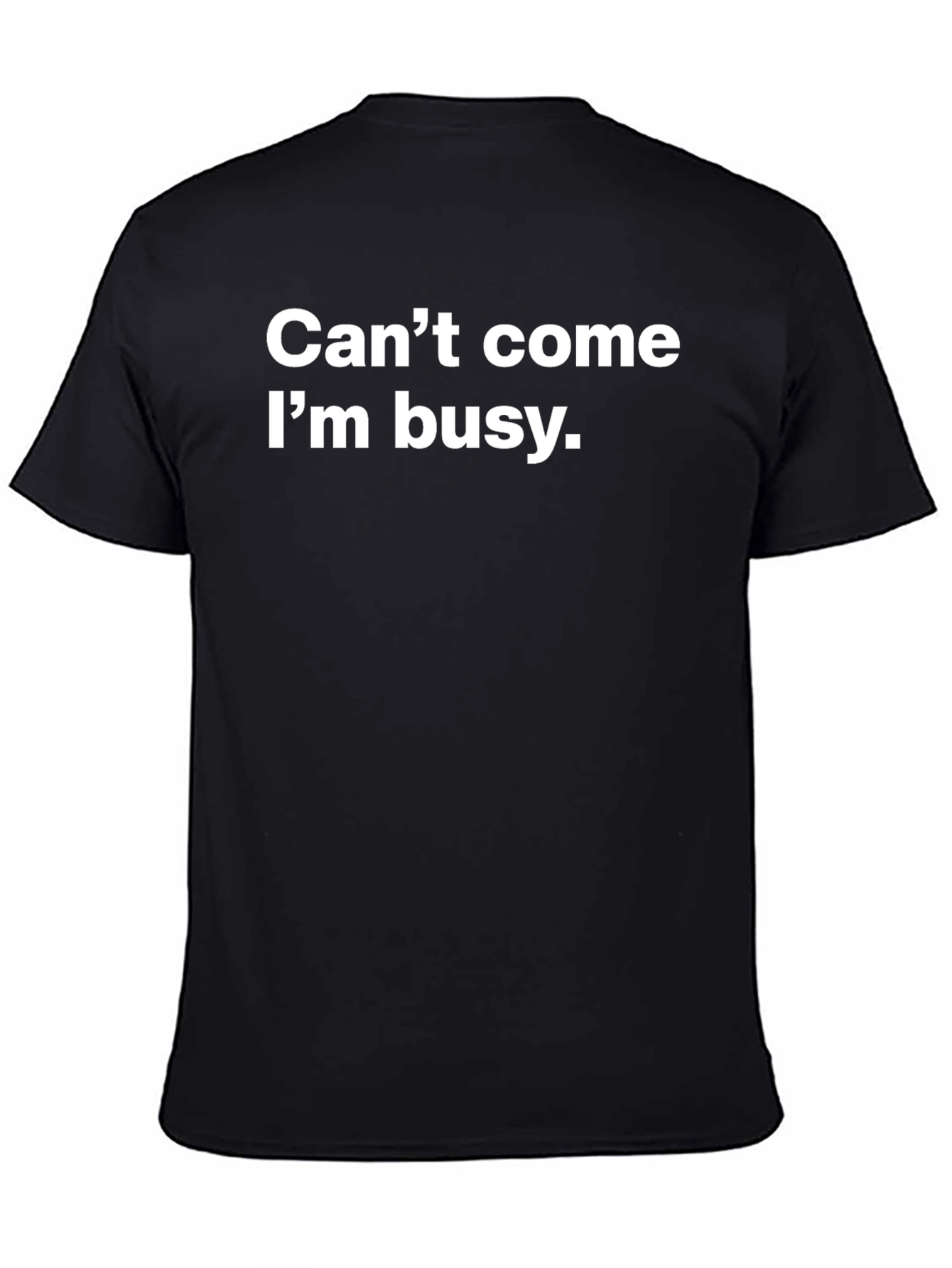 Cant Come Im Busy T-Shirt
