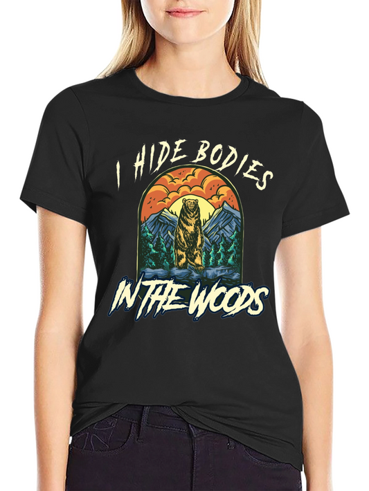 I Hide Bodies In The Woods Graphic Tee