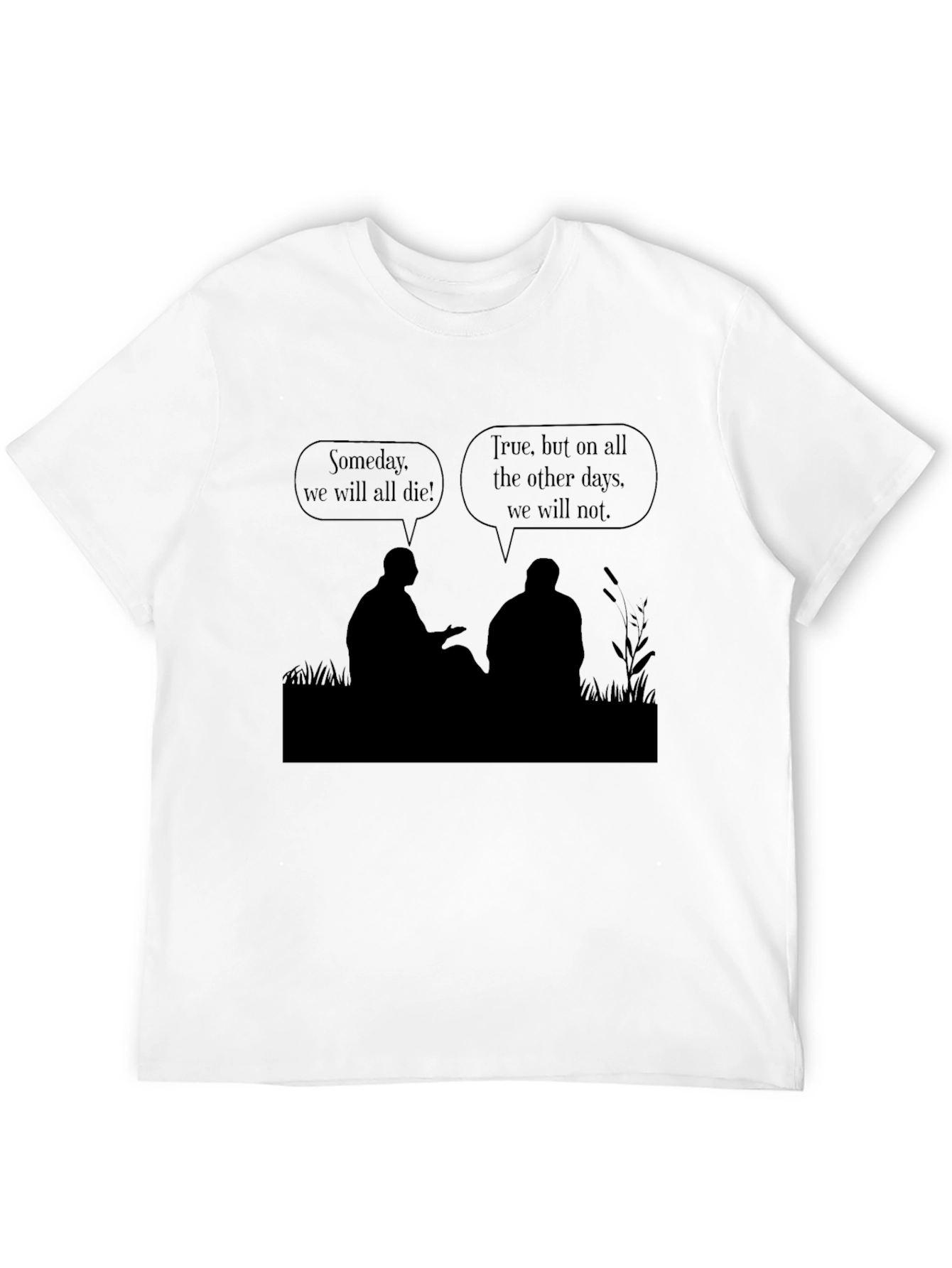 Philosophical T-Shirt - Someday We Will All Die