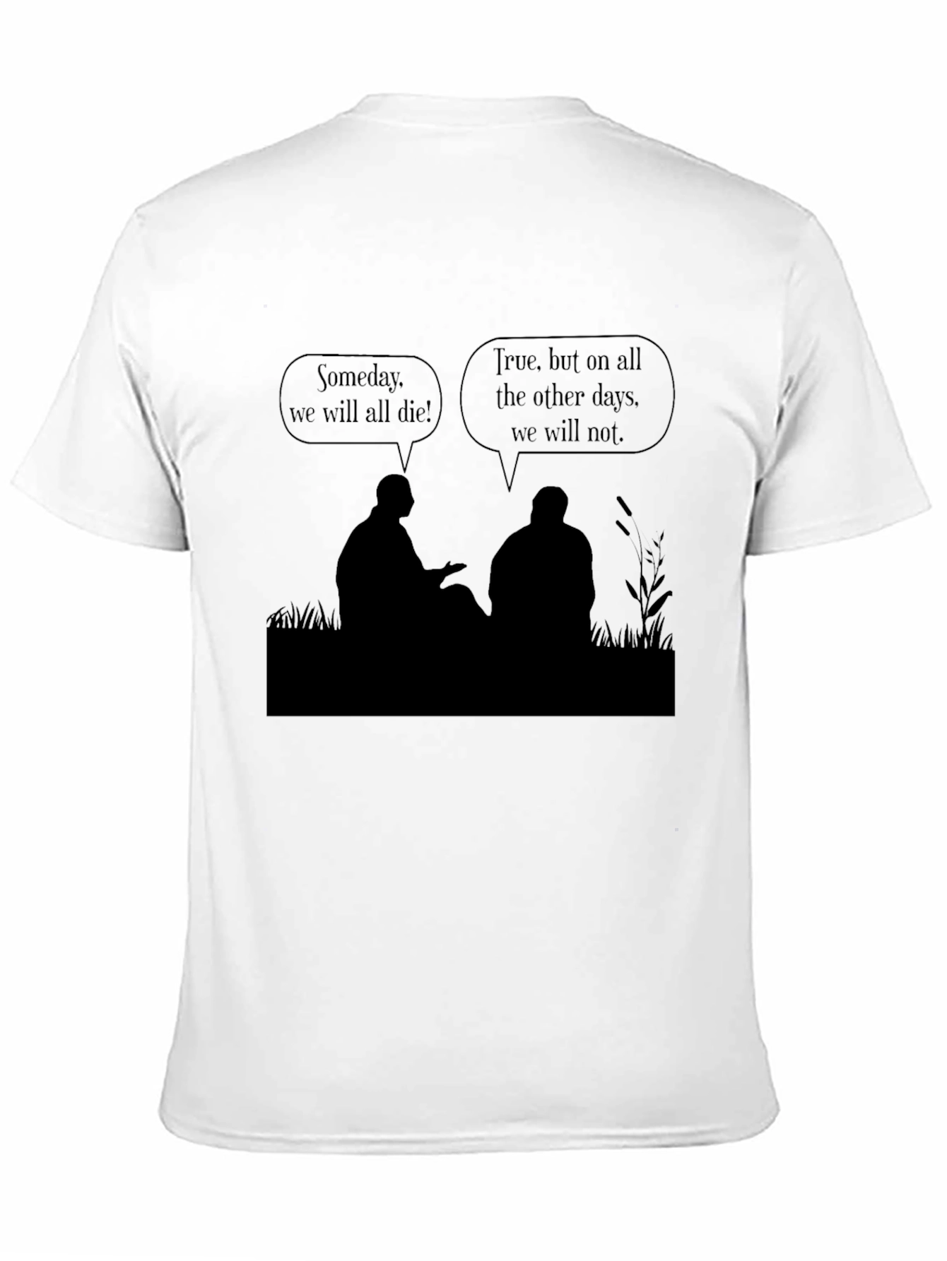 Philosophical T-Shirt - Someday We Will All Die
