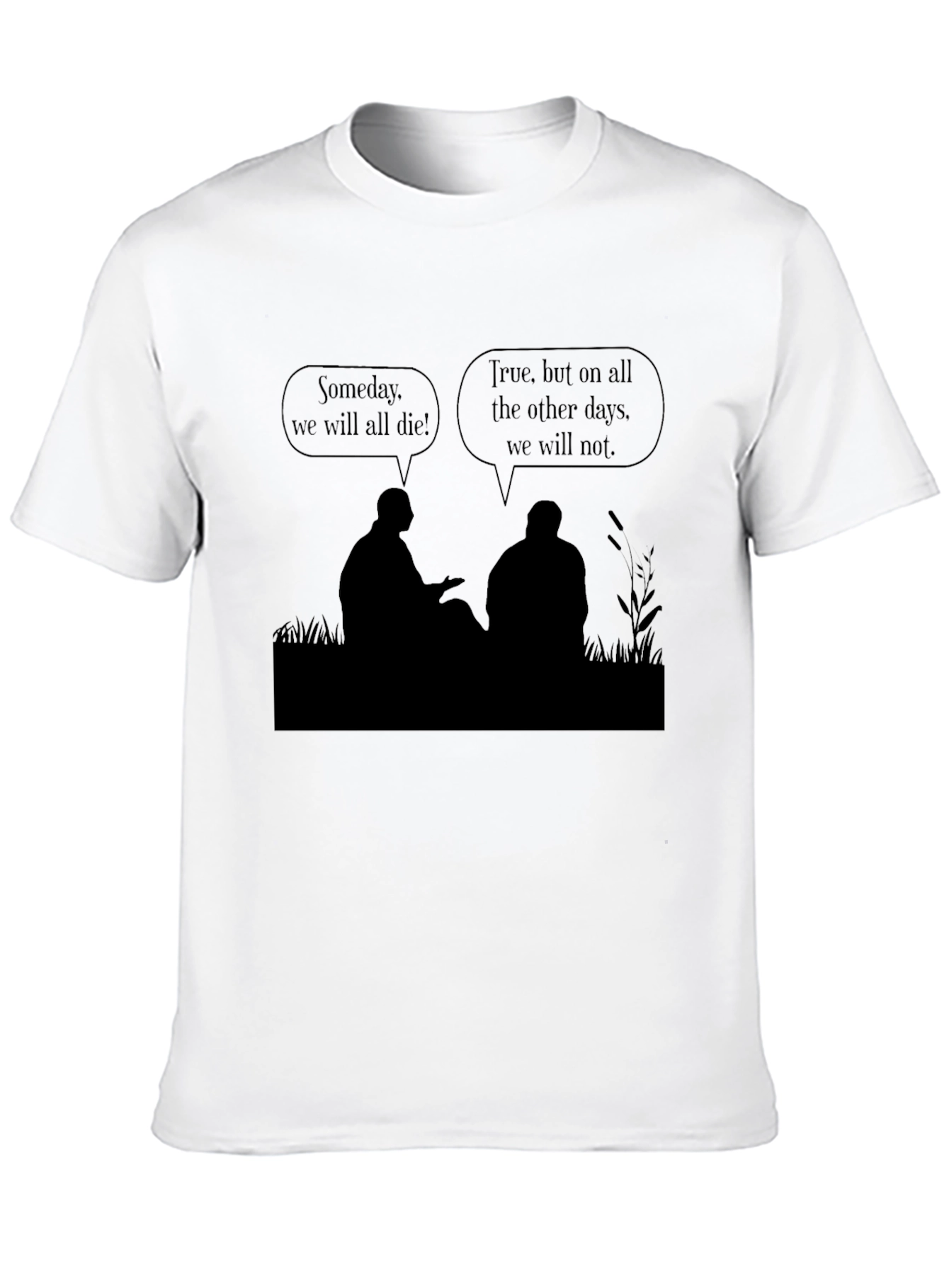 Philosophical T-Shirt - Someday We Will All Die