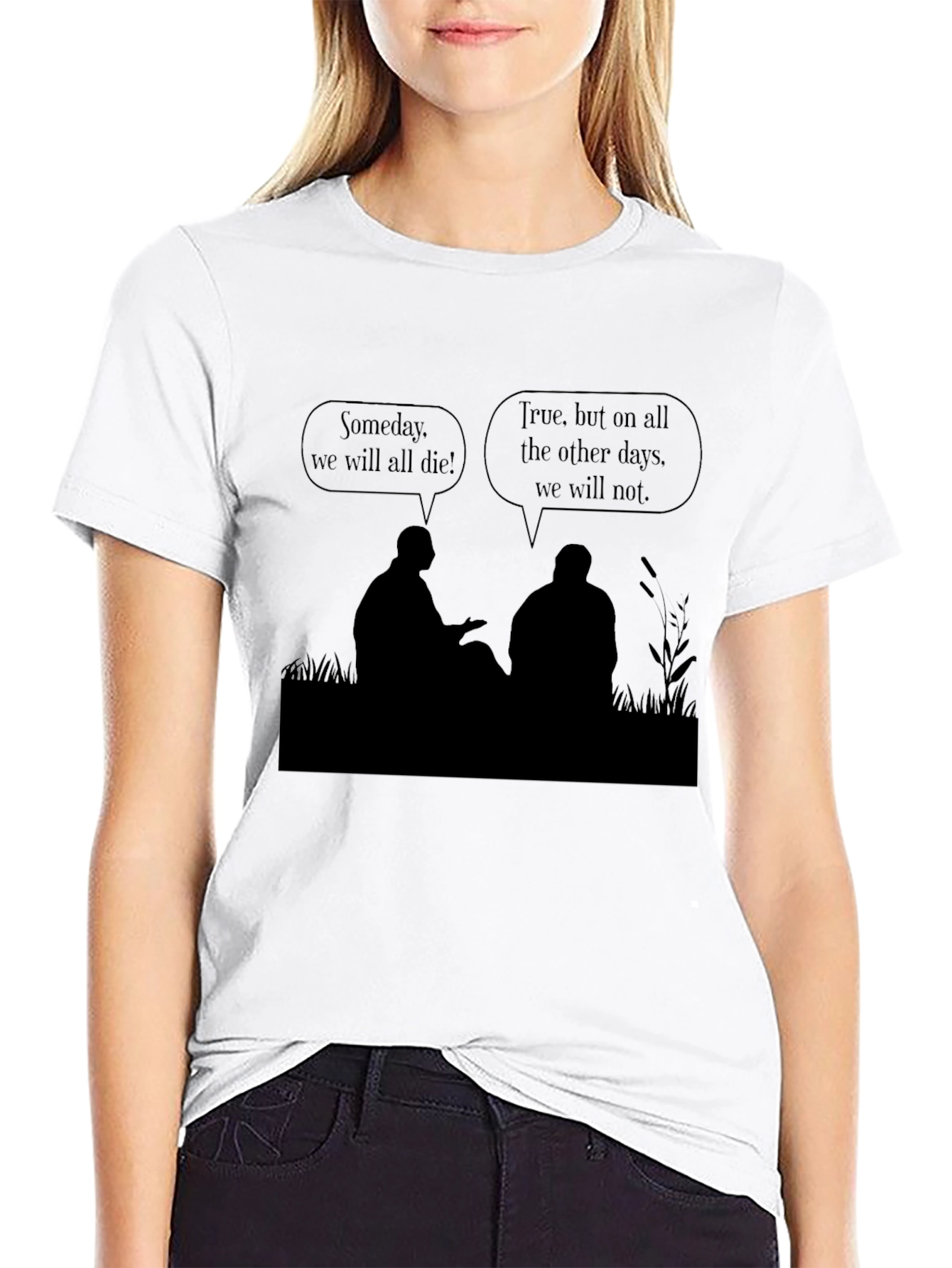 Philosophical T-Shirt - Someday We Will All Die