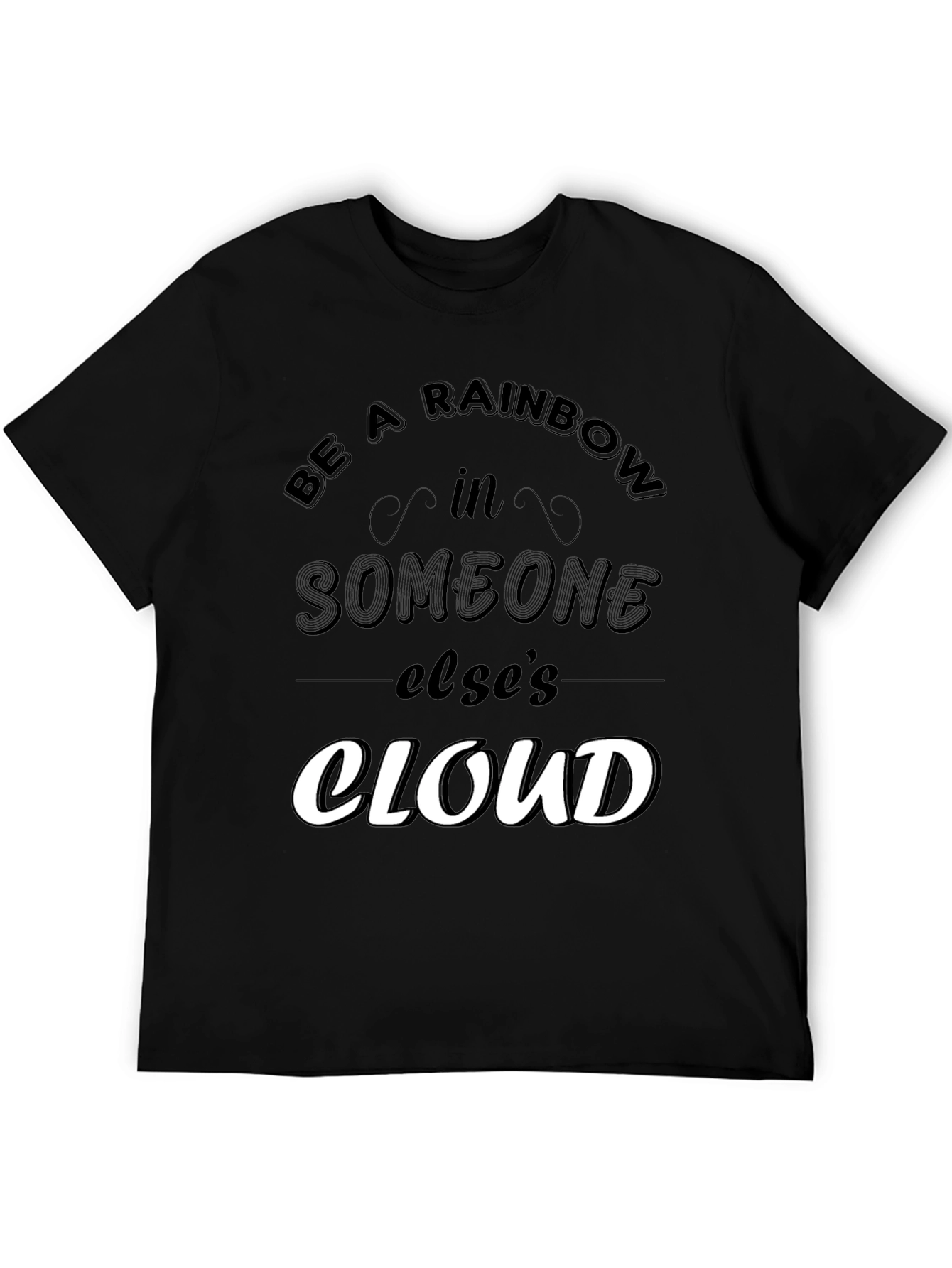 Be a Rainbow in Someone Elses Cloud T-Shirt