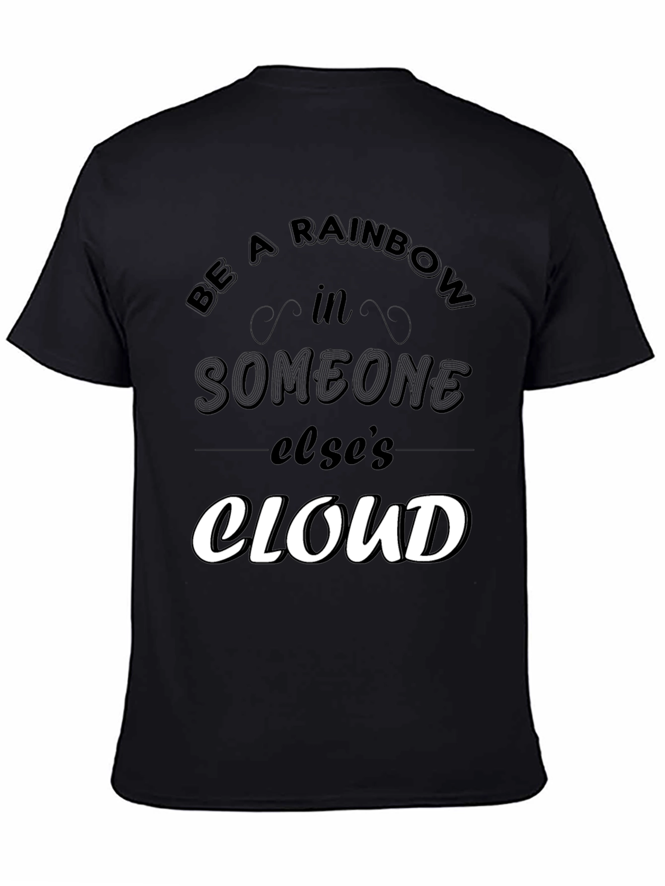 Be a Rainbow in Someone Elses Cloud T-Shirt