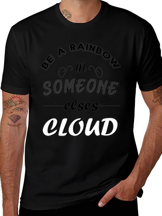 Be a Rainbow in Someone Elses Cloud T-Shirt