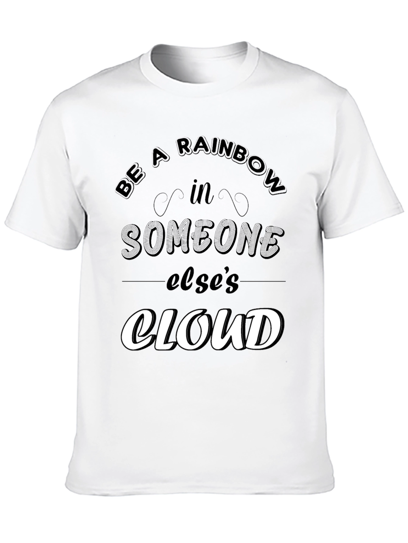 Be a Rainbow in Someone Elses Cloud T-Shirt