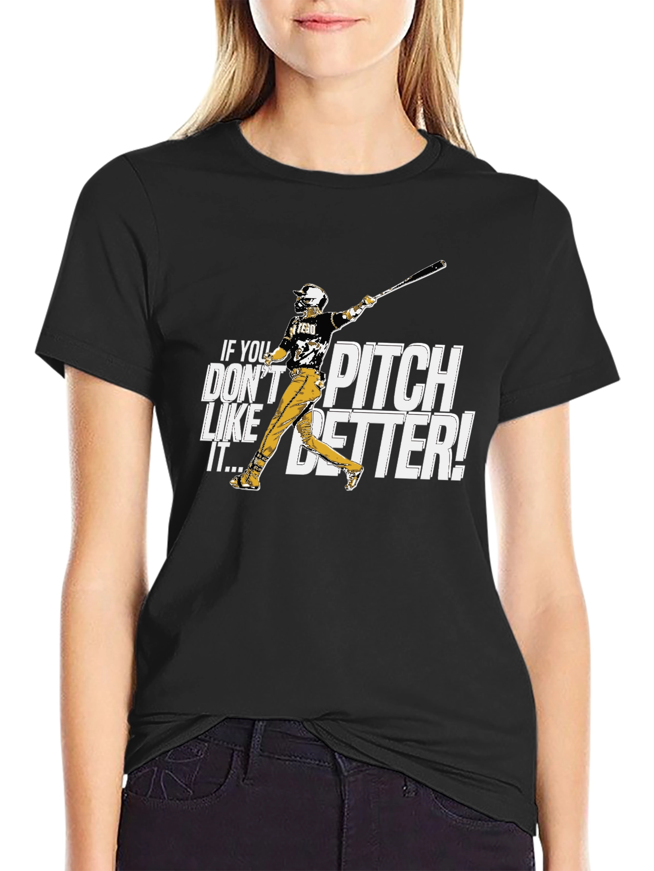 If You Dont Like It Pitch Better Baseball T-Shirt