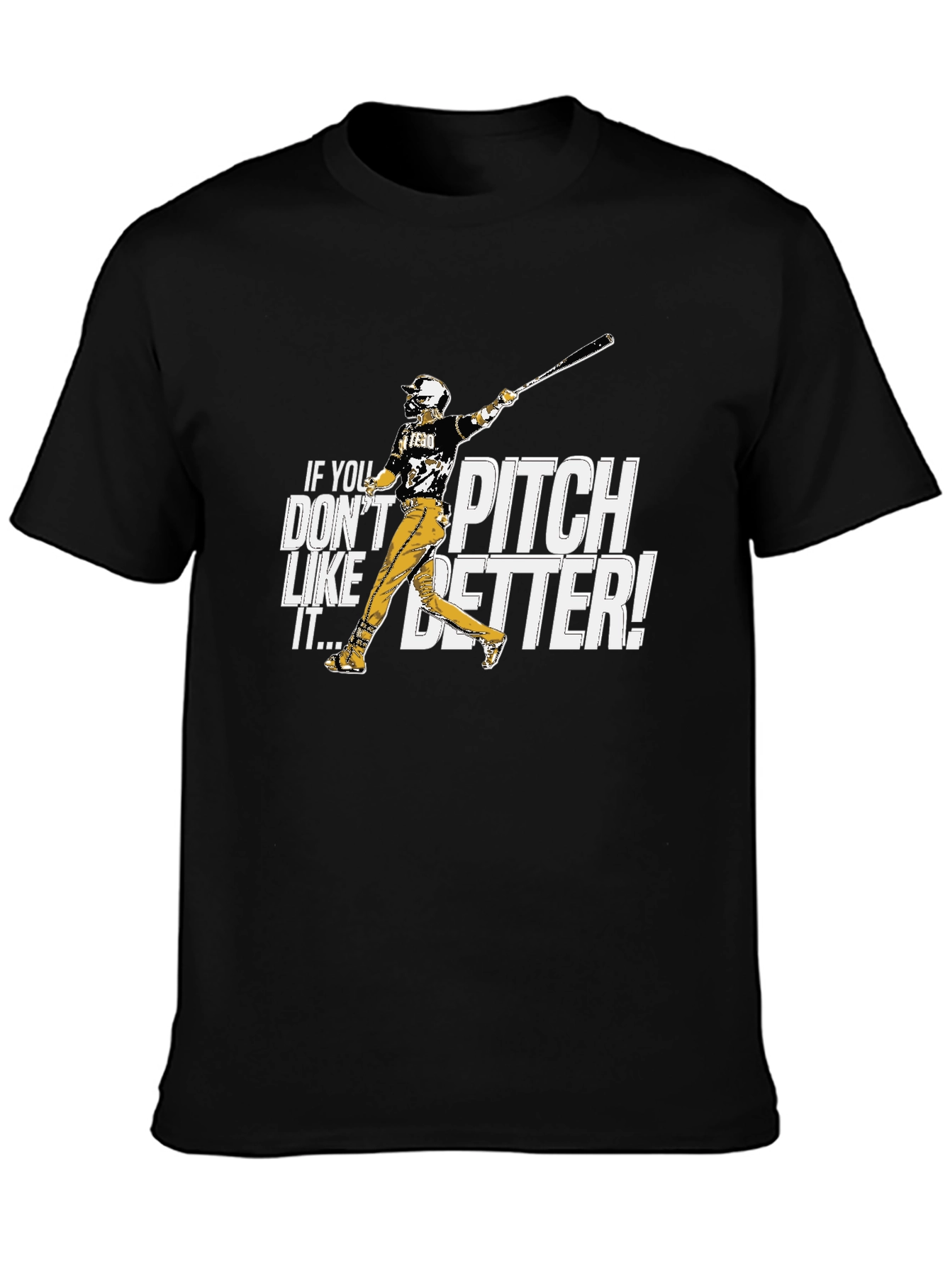 If You Dont Like It Pitch Better Baseball T-Shirt