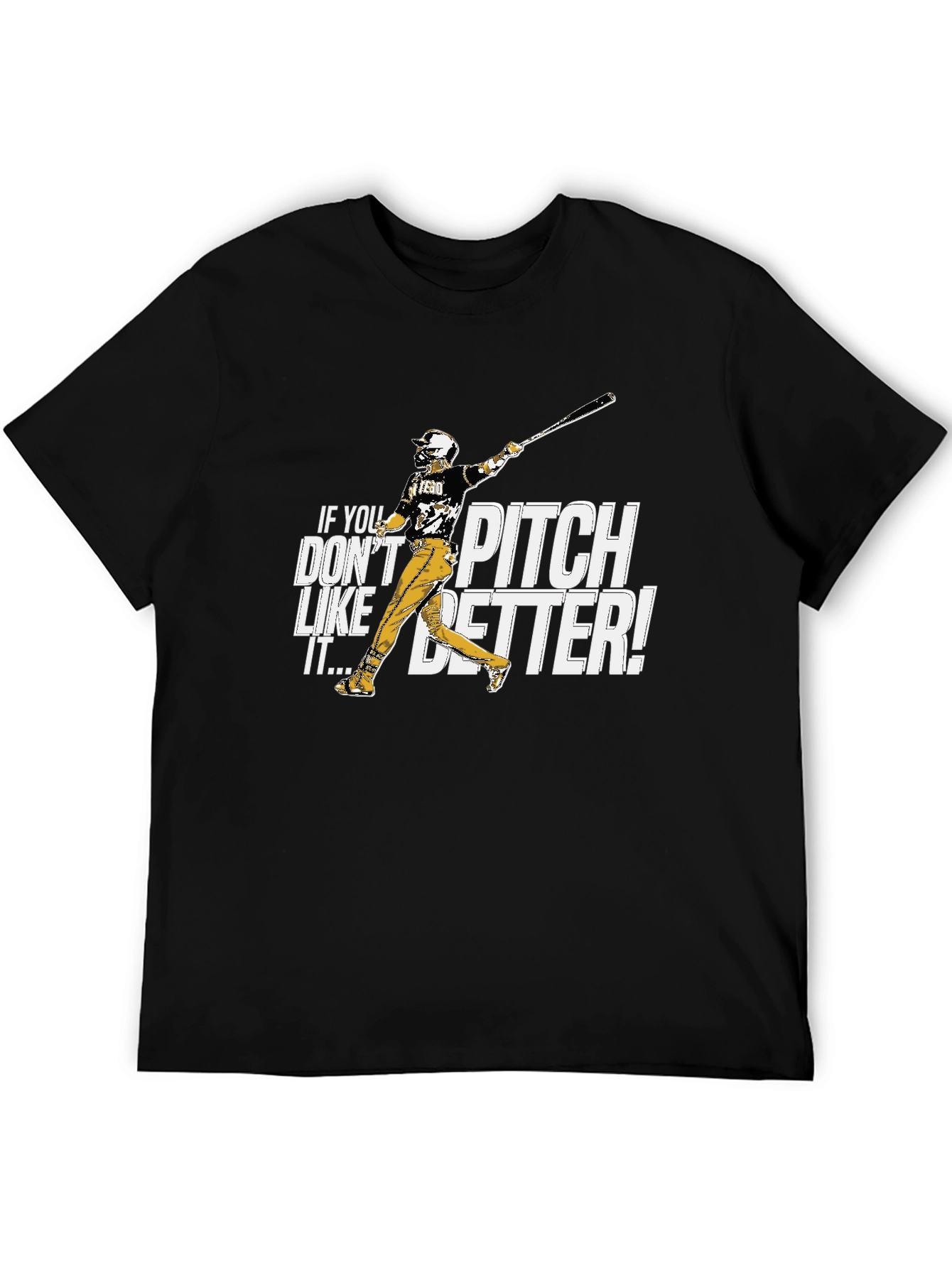 If You Dont Like It Pitch Better Baseball T-Shirt