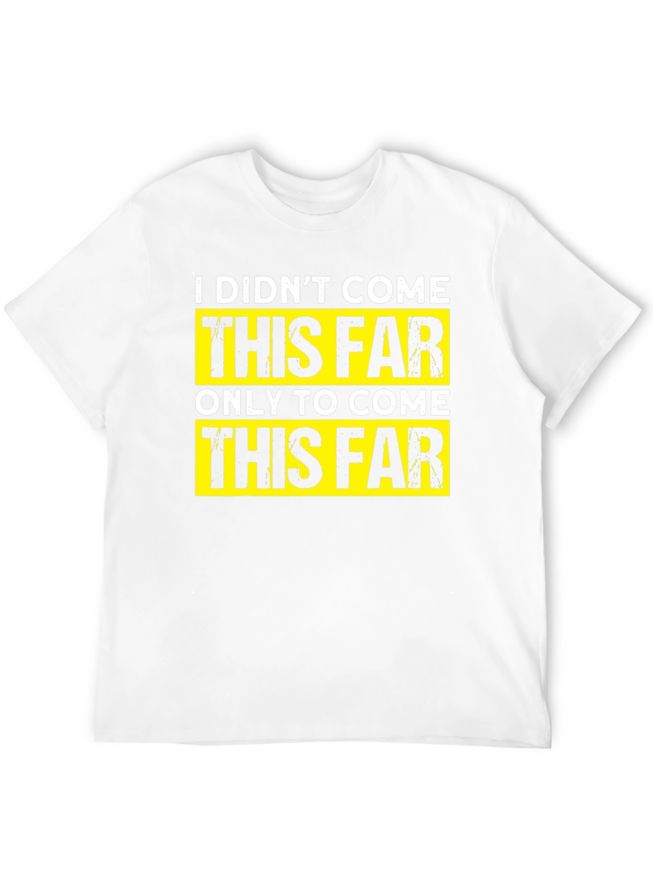 Motivational T-Shirt - I Didnt Come This Far