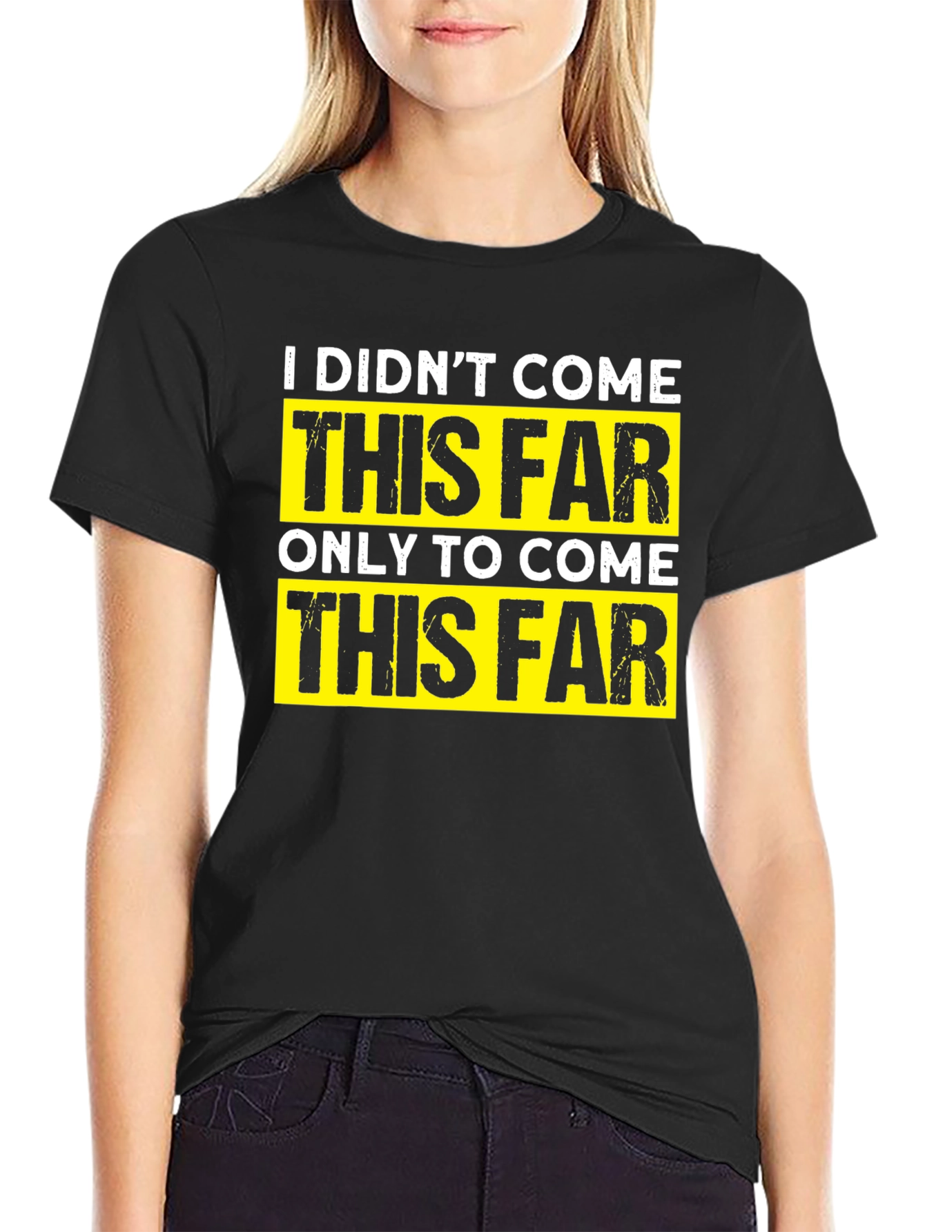 Motivational T-Shirt - I Didnt Come This Far