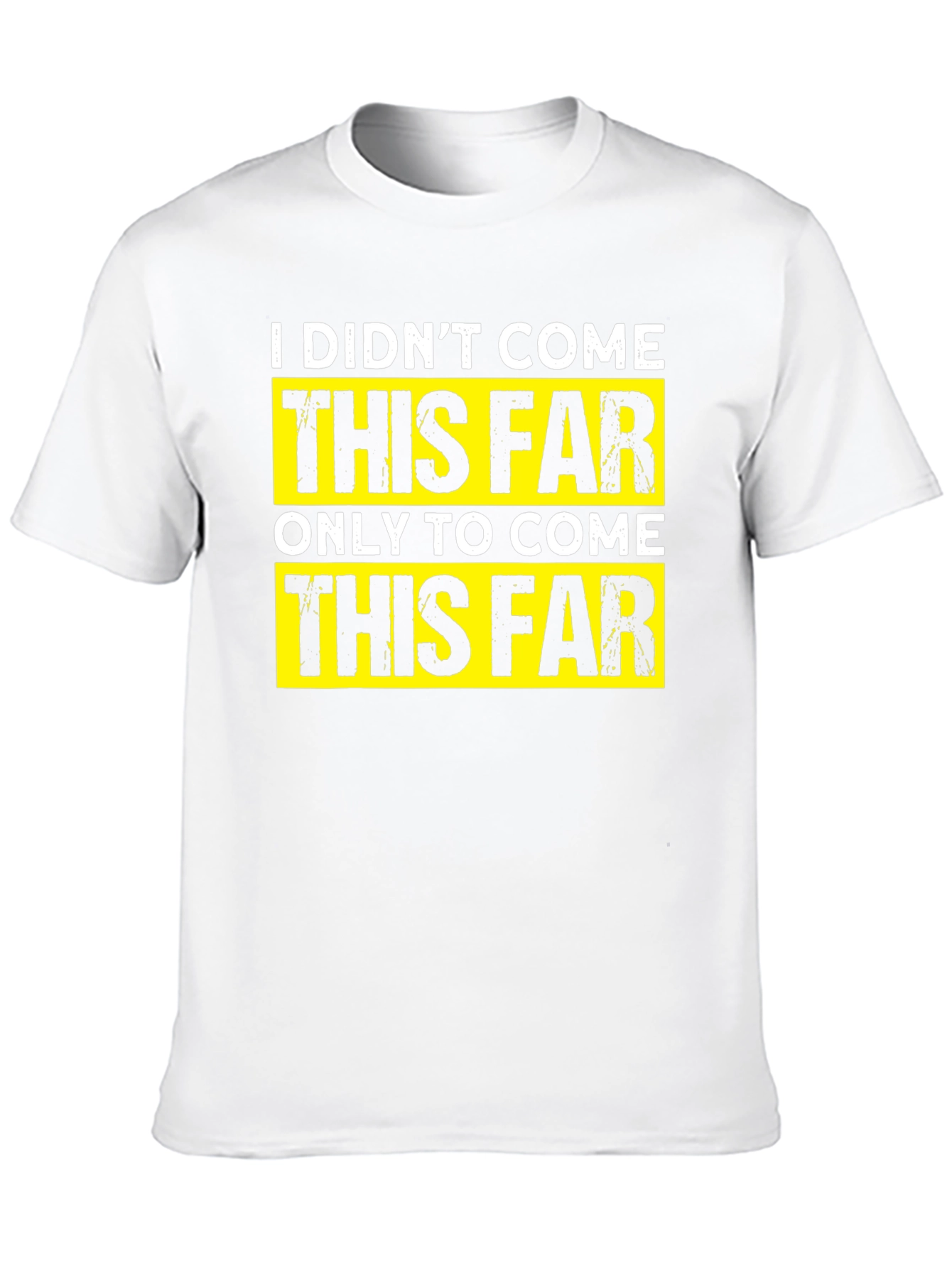 Motivational T-Shirt - I Didnt Come This Far