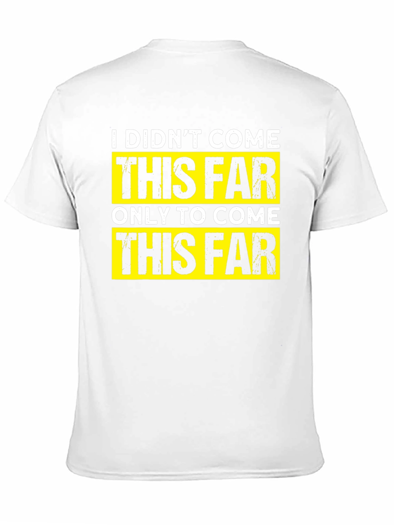 Motivational T-Shirt - I Didnt Come This Far