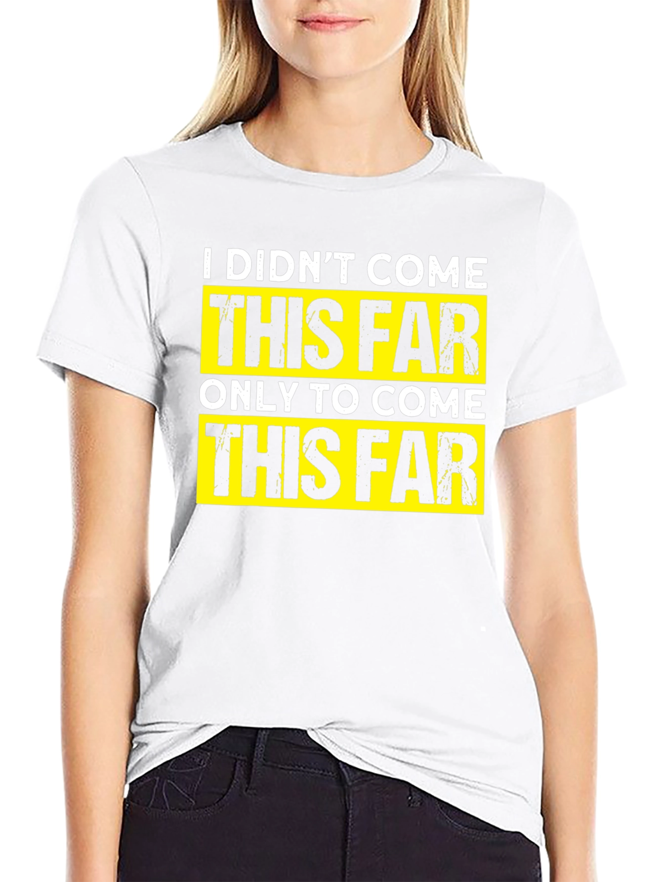Motivational T-Shirt - I Didnt Come This Far