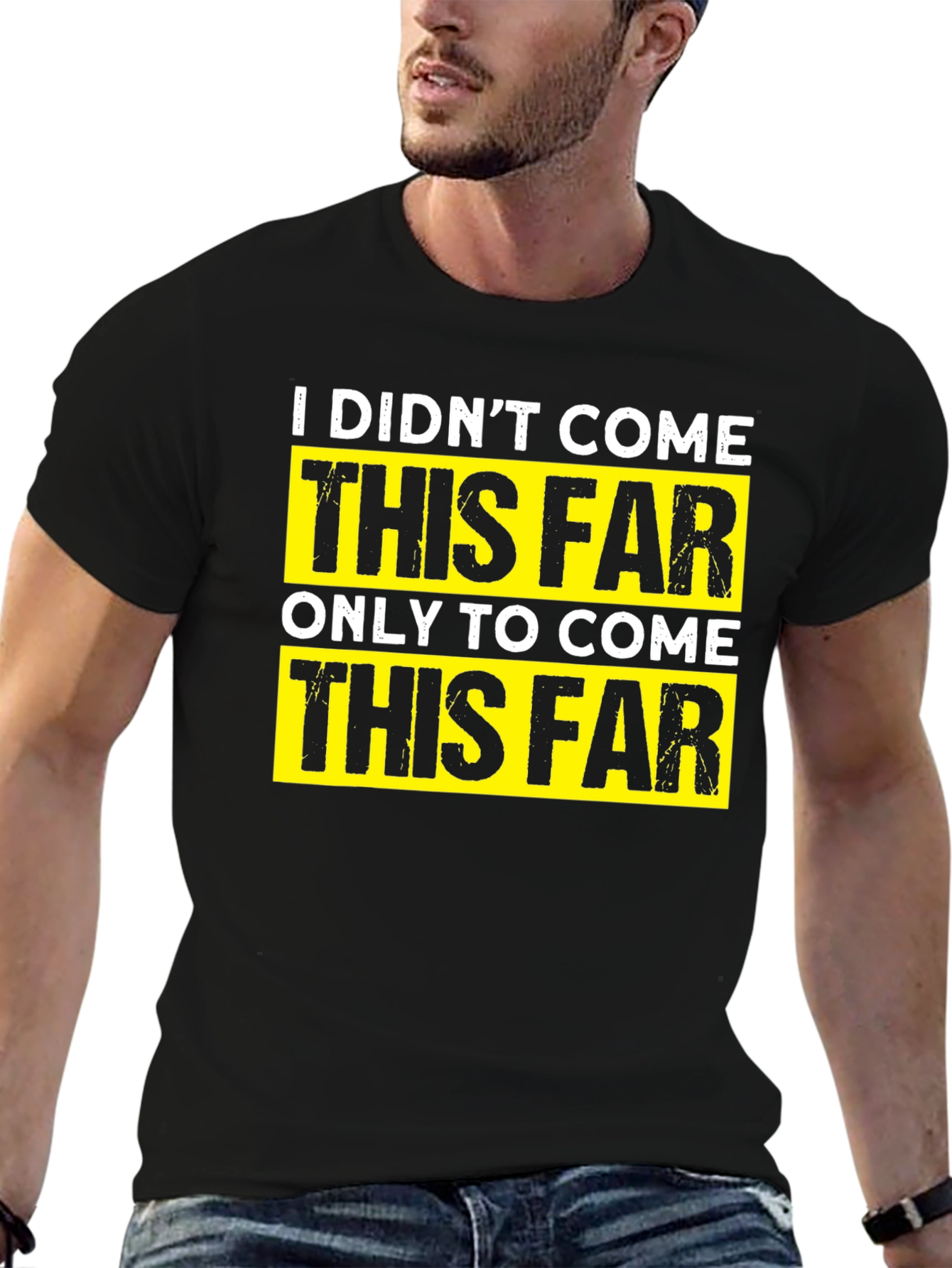 Motivational T-Shirt - I Didnt Come This Far