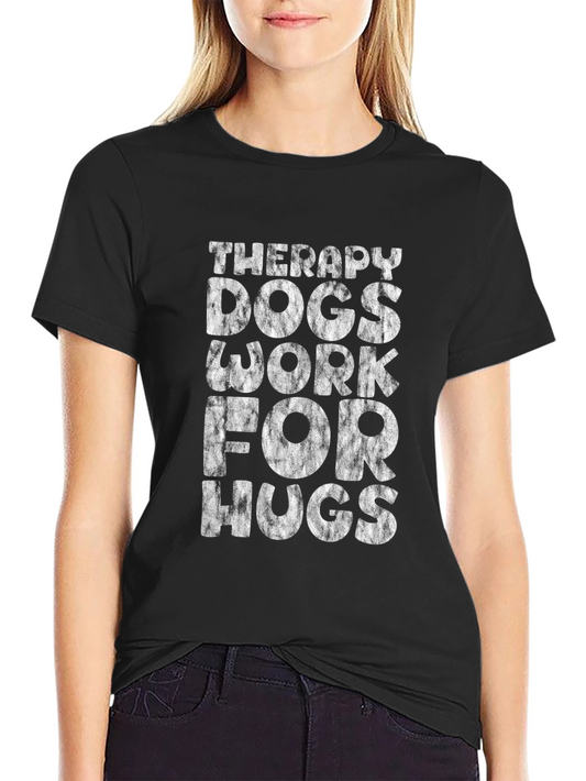 Therapy Dogs Work for Hugs T-Shirt