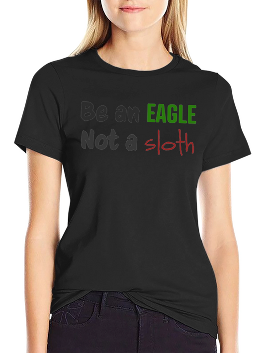 Be An Eagle Not A Sloth Black T-Shirt