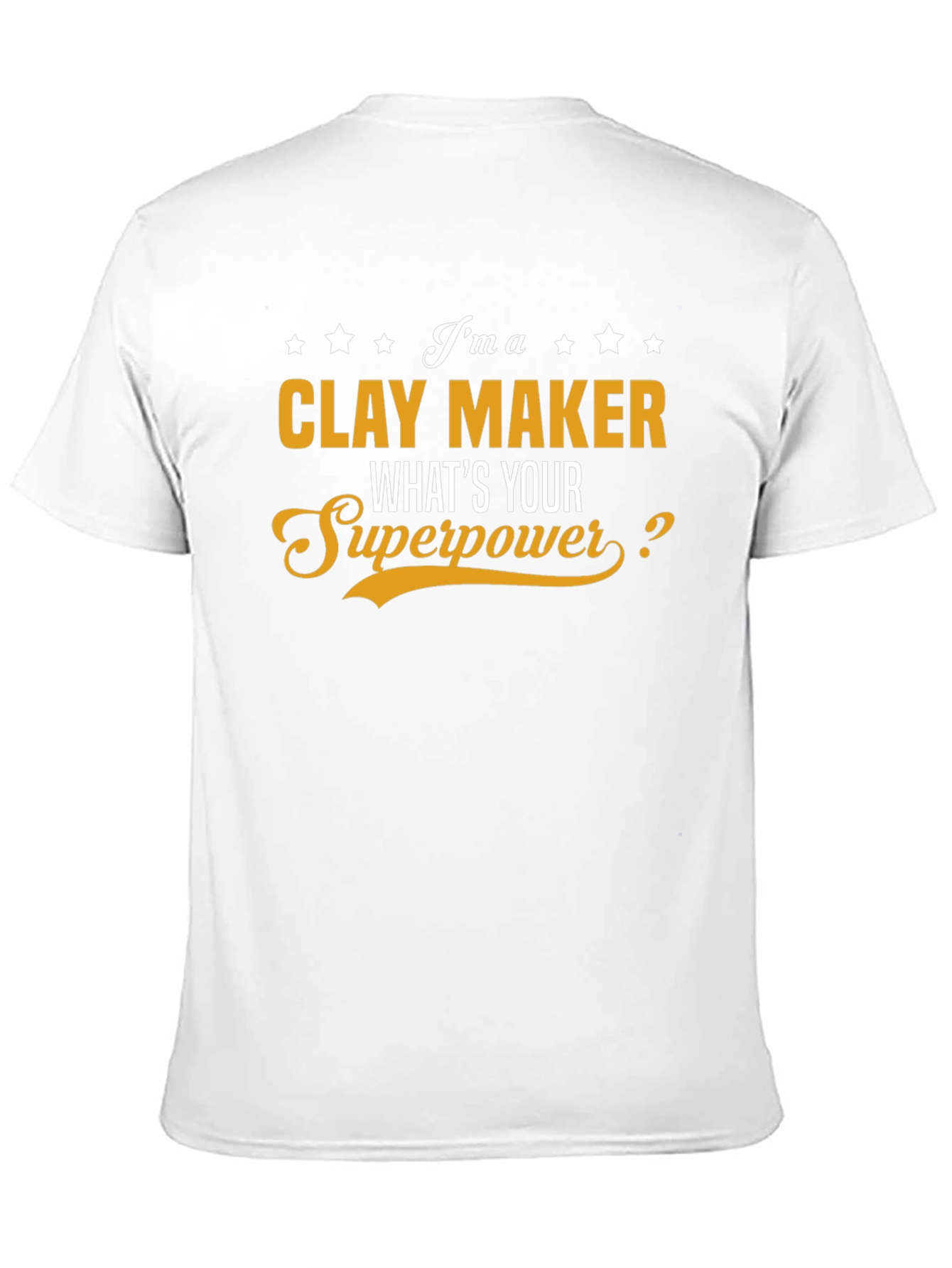 Clay Maker T-Shirt - Whats Your Superpower?