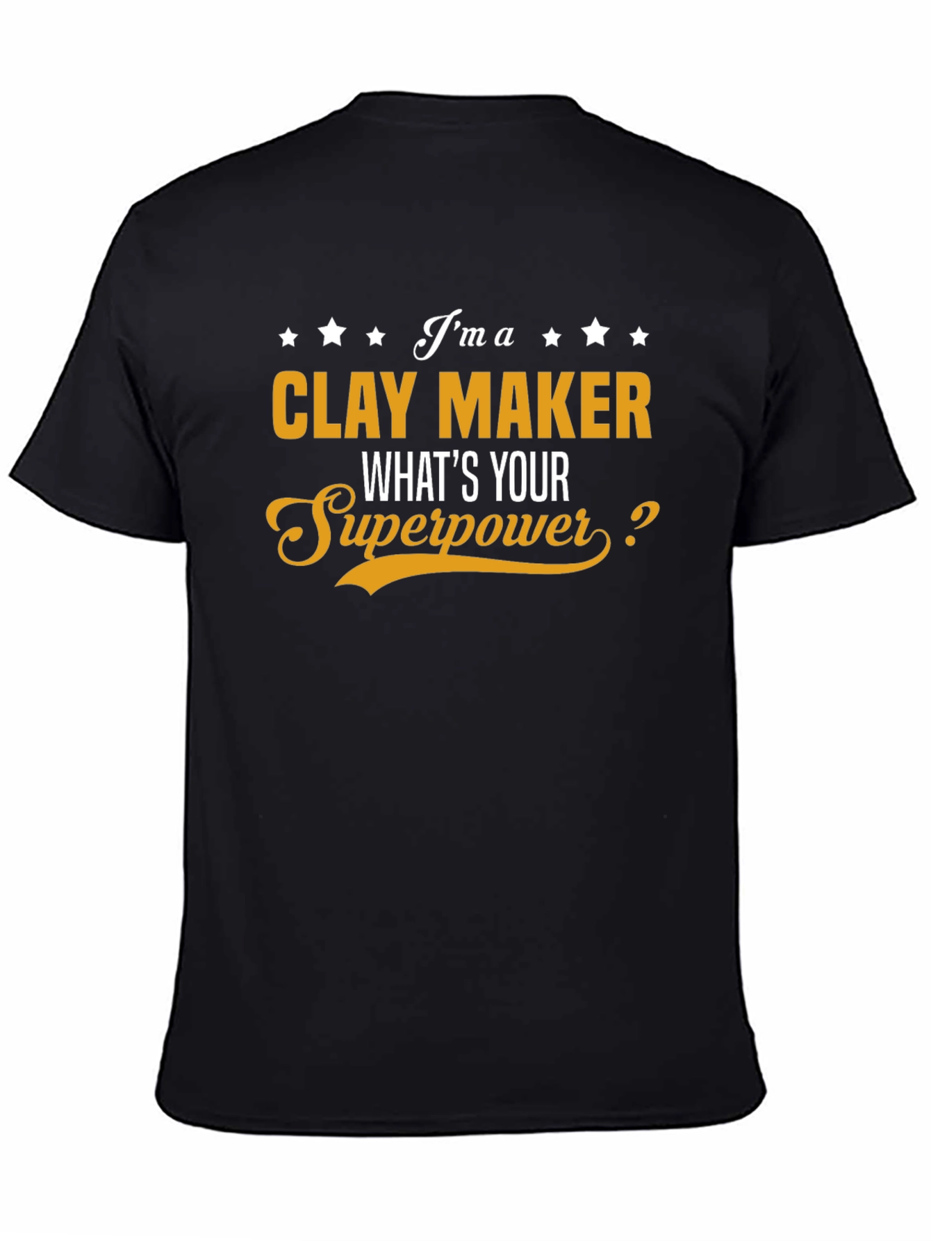 Clay Maker T-Shirt - Whats Your Superpower?