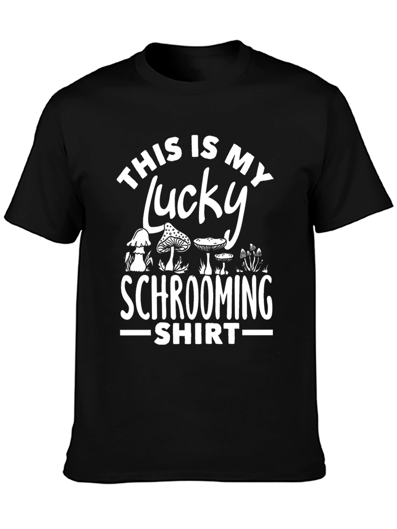 Lucky Schrooming Shirt - Fun Mushroom Design