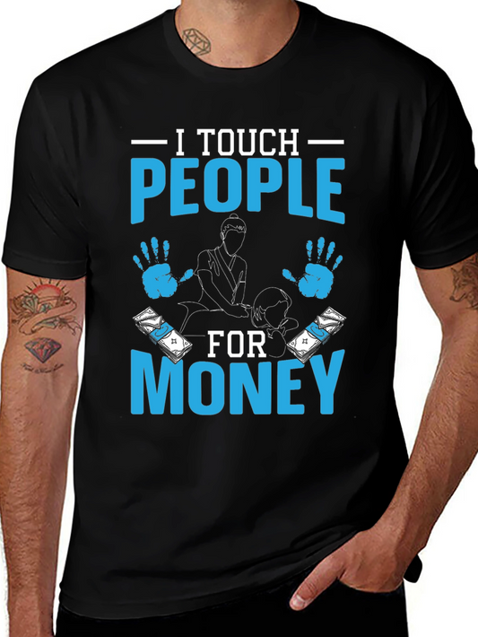 I Touch People For Money T-Shirt - Massage Therapist