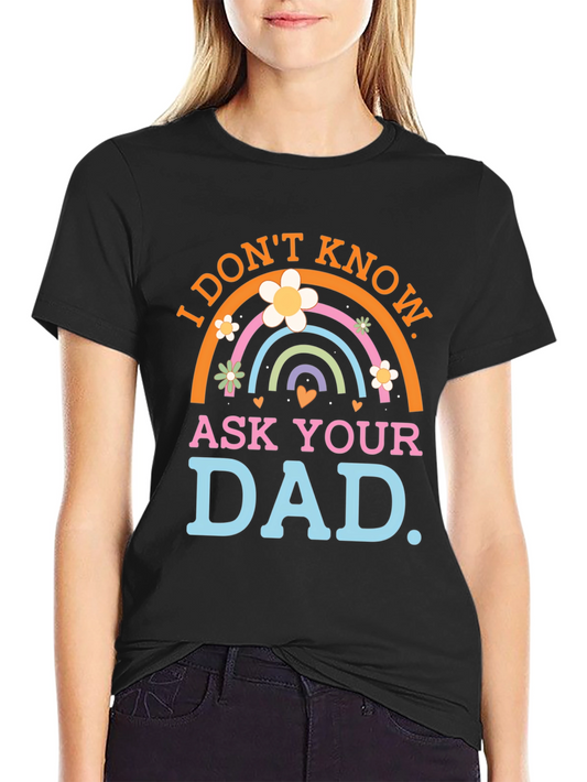 I Dont Know Ask Your Dad Black T-Shirt