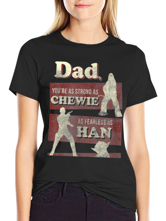 Dad Star Wars T-Shirt: Strong Chewie Fearless Han