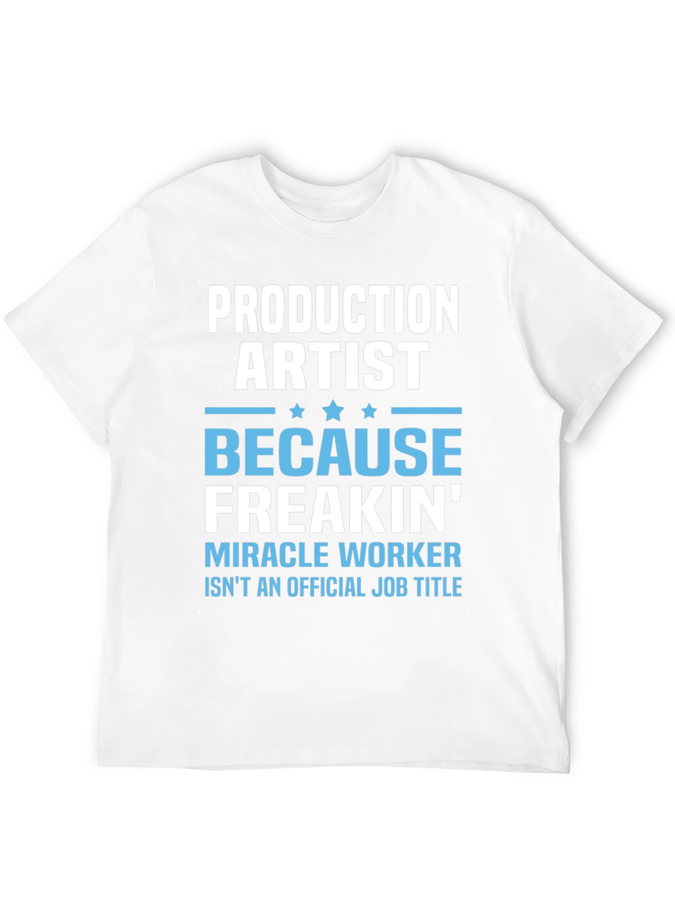Production Artist Freakin Miracle Worker T-Shirt
