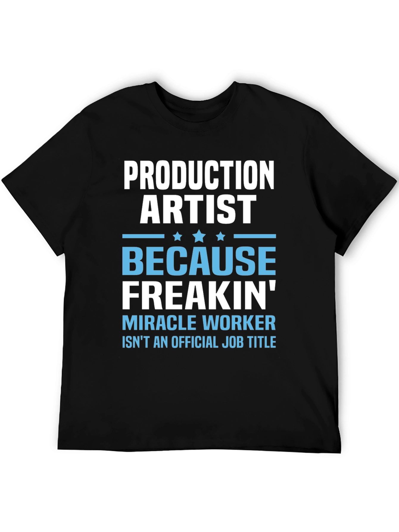 Production Artist Freakin Miracle Worker T-Shirt