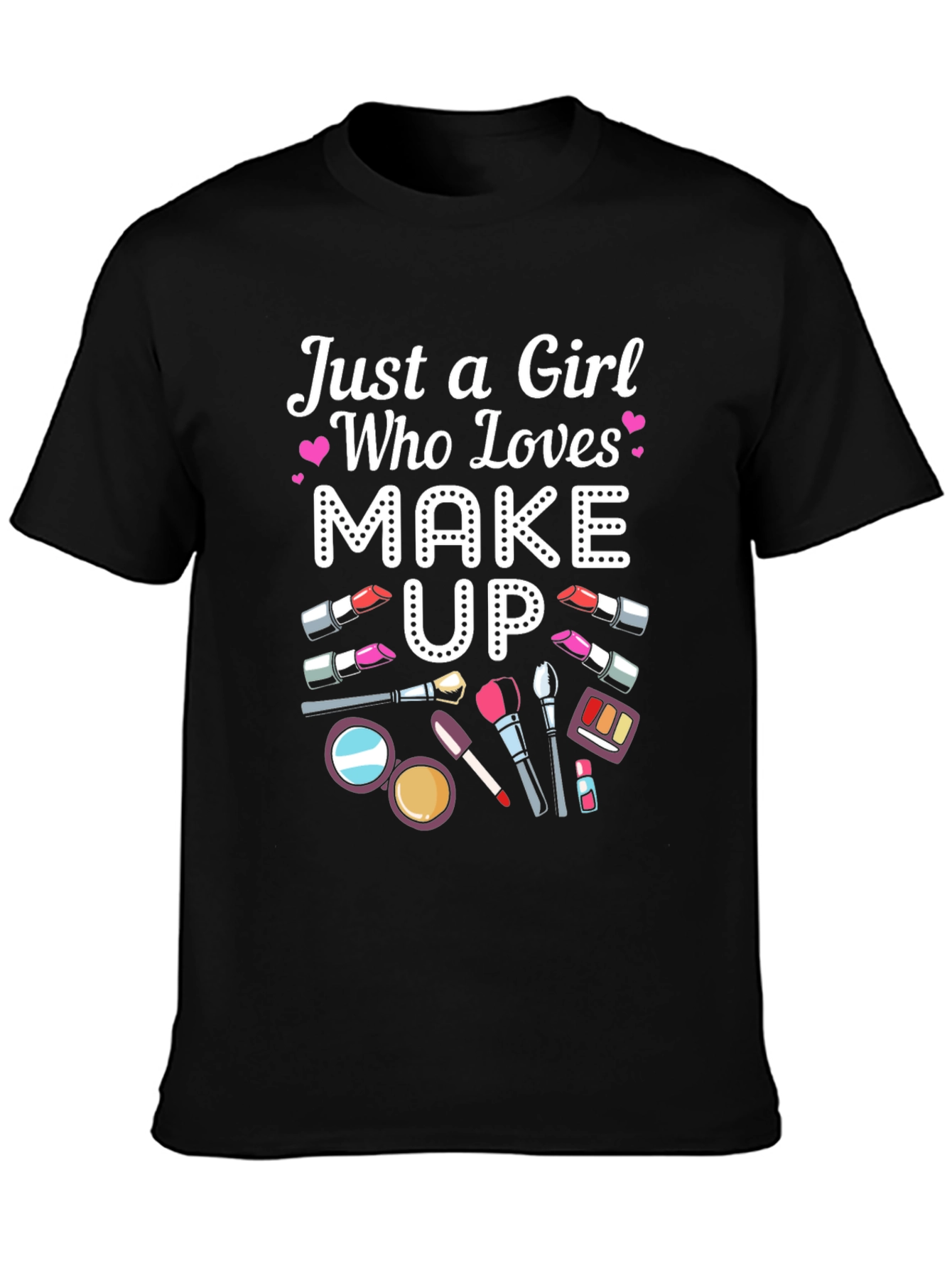 Just a Girl Who Loves Makeup T-Shirt