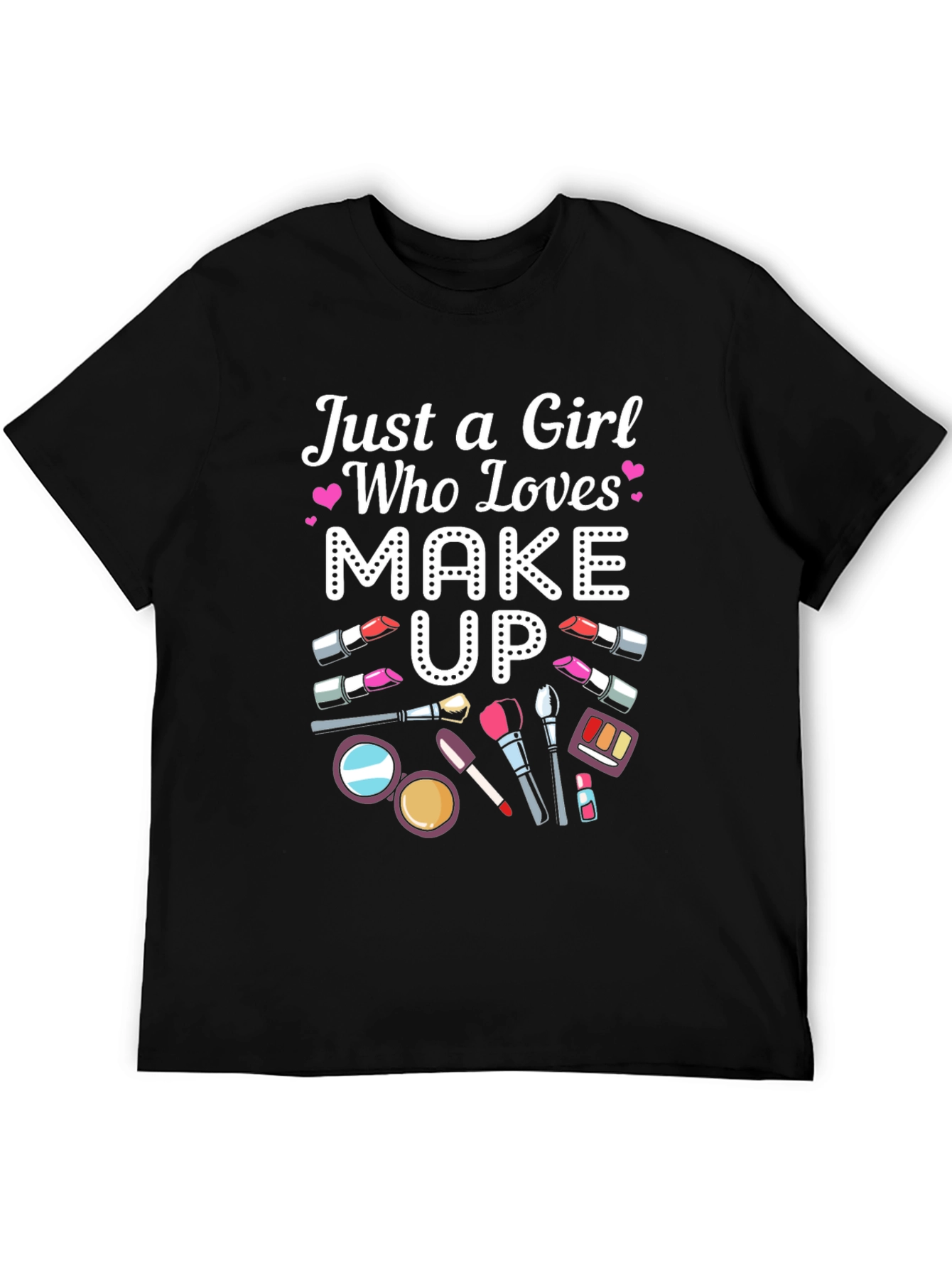 Just a Girl Who Loves Makeup T-Shirt