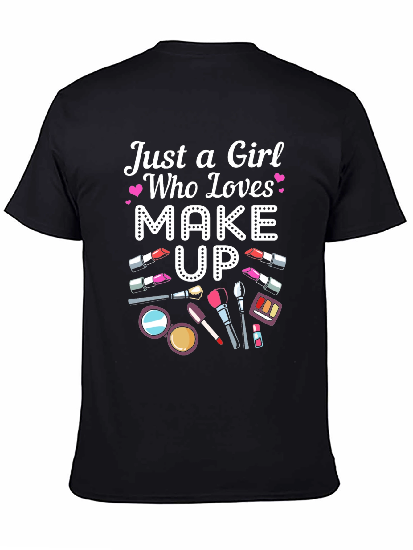 Just a Girl Who Loves Makeup T-Shirt