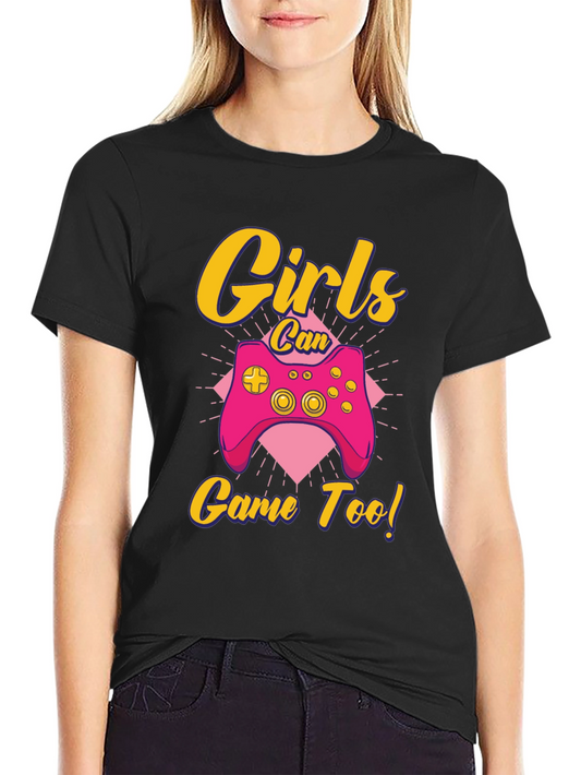 Girls Can Game Too! Gamer T-Shirt