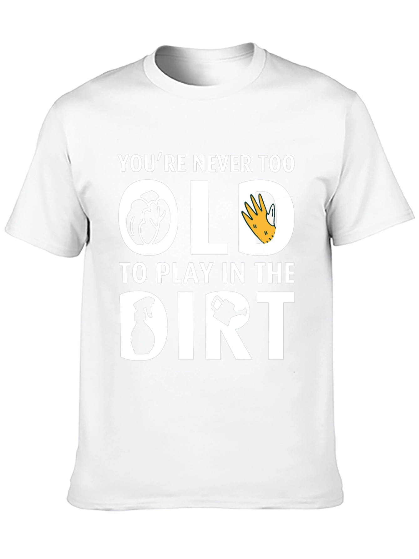 Youre Never Too Old T-Shirt