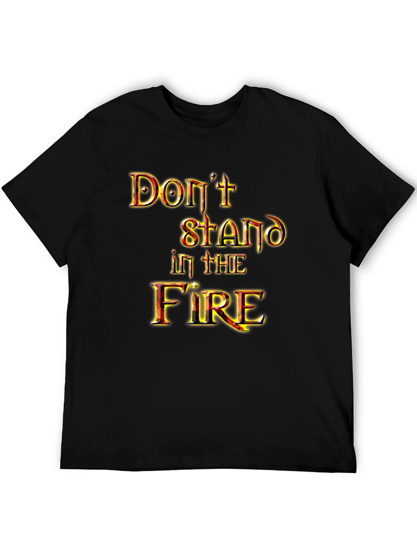 Dont Stand in the Fire Graphic Tee