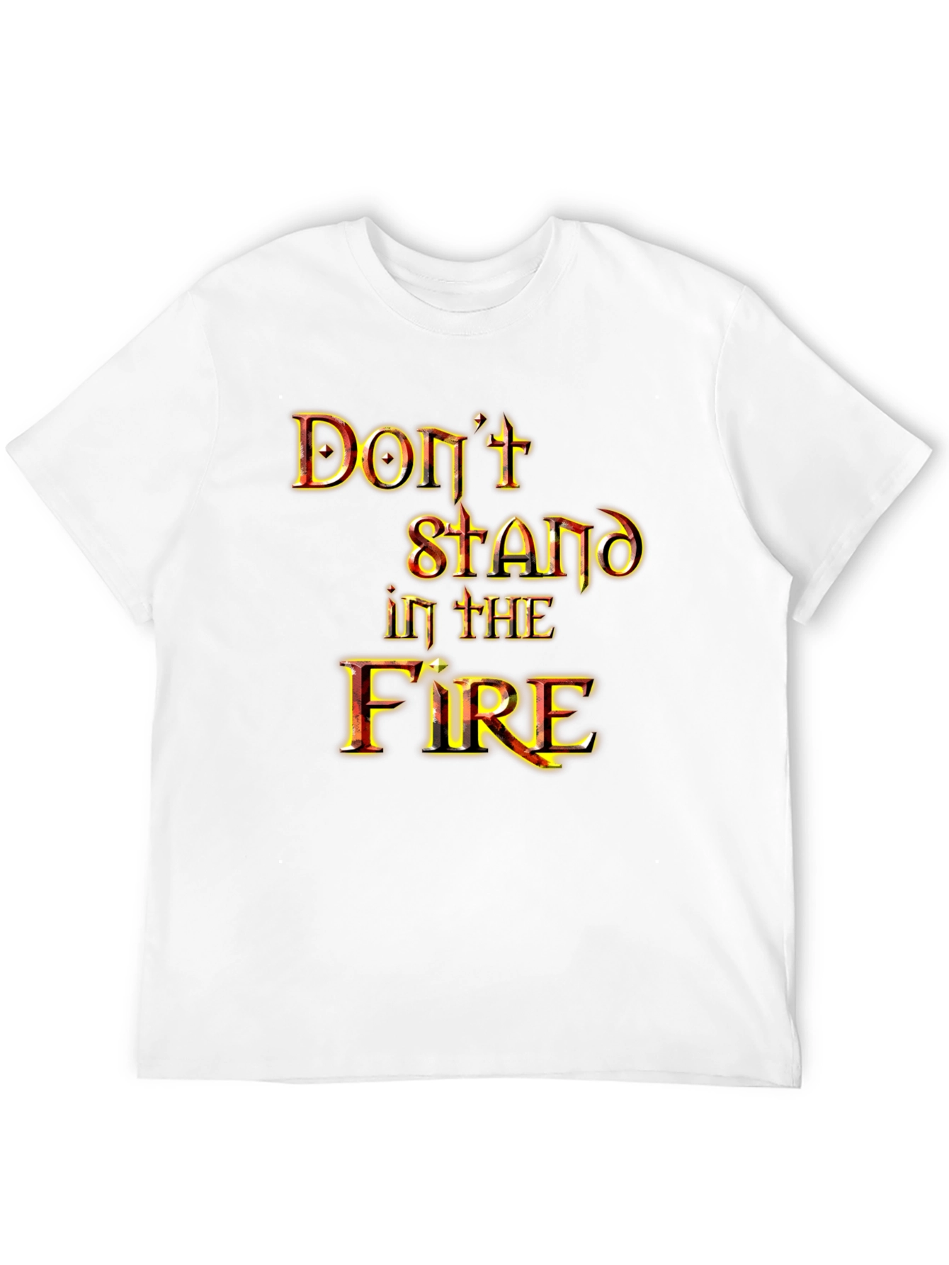 Dont Stand in the Fire Graphic Tee