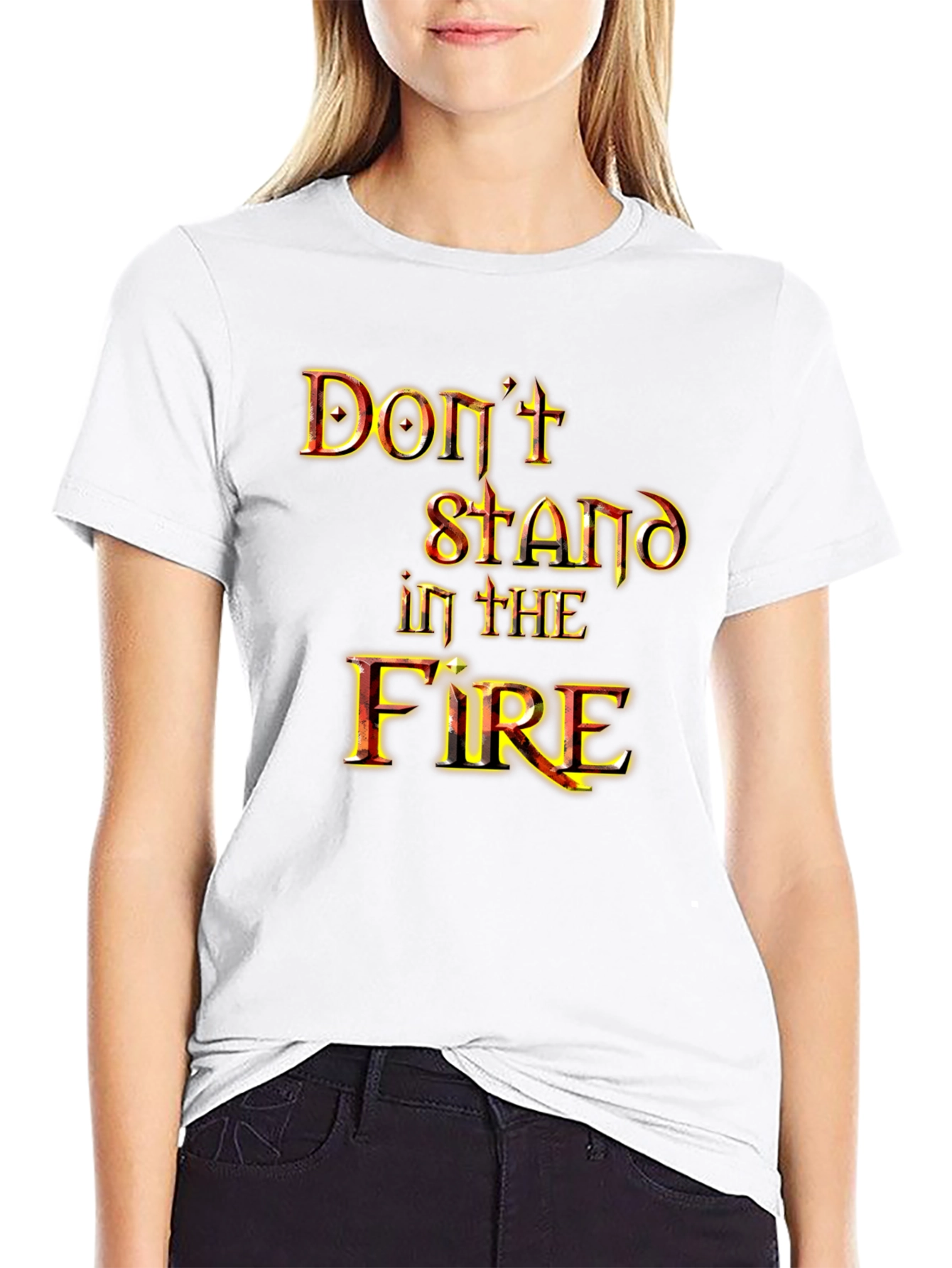 Dont Stand in the Fire Graphic Tee