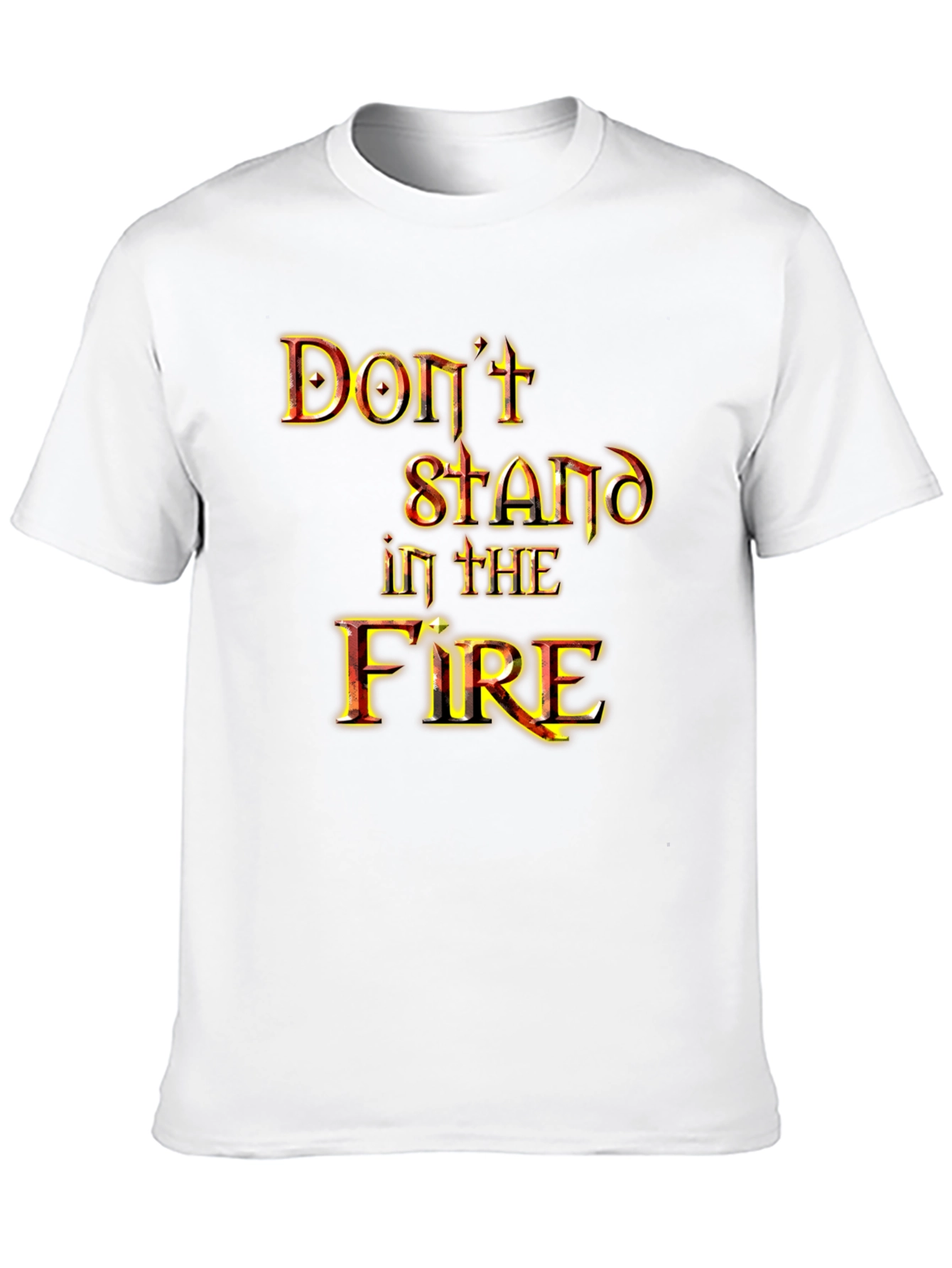 Dont Stand in the Fire Graphic Tee