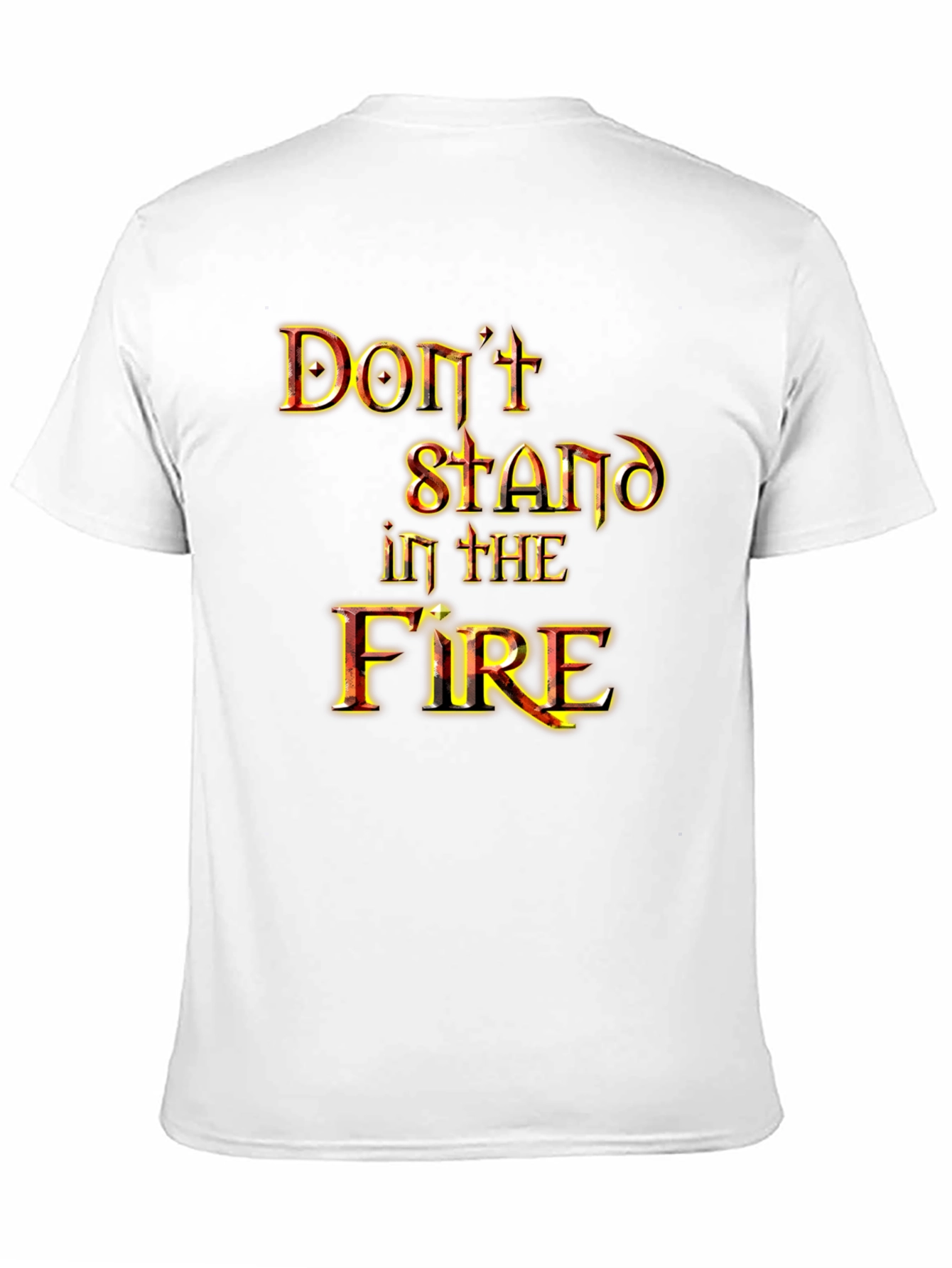Dont Stand in the Fire Graphic Tee