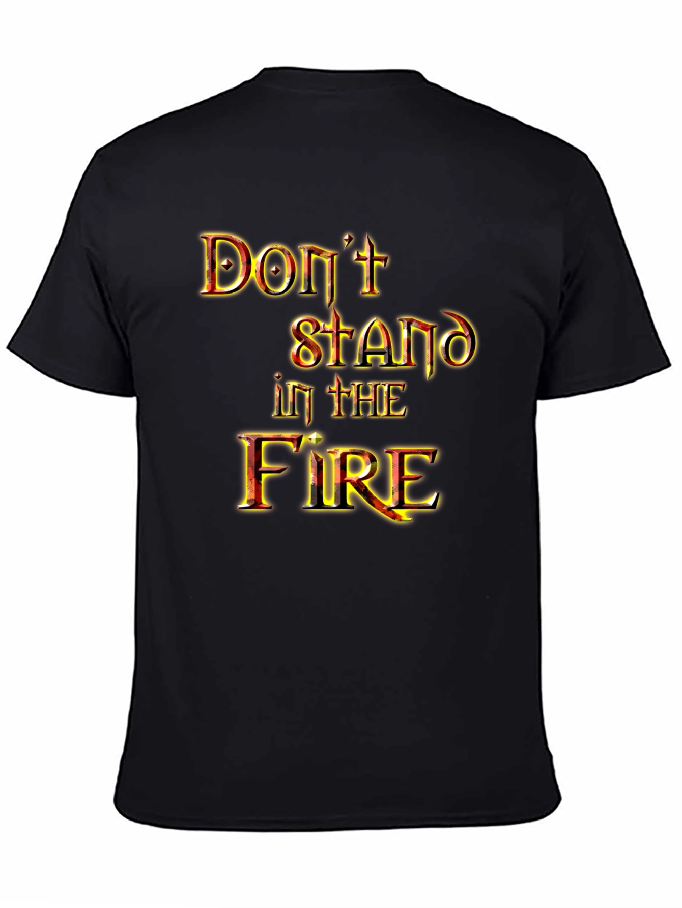 Dont Stand in the Fire Graphic Tee